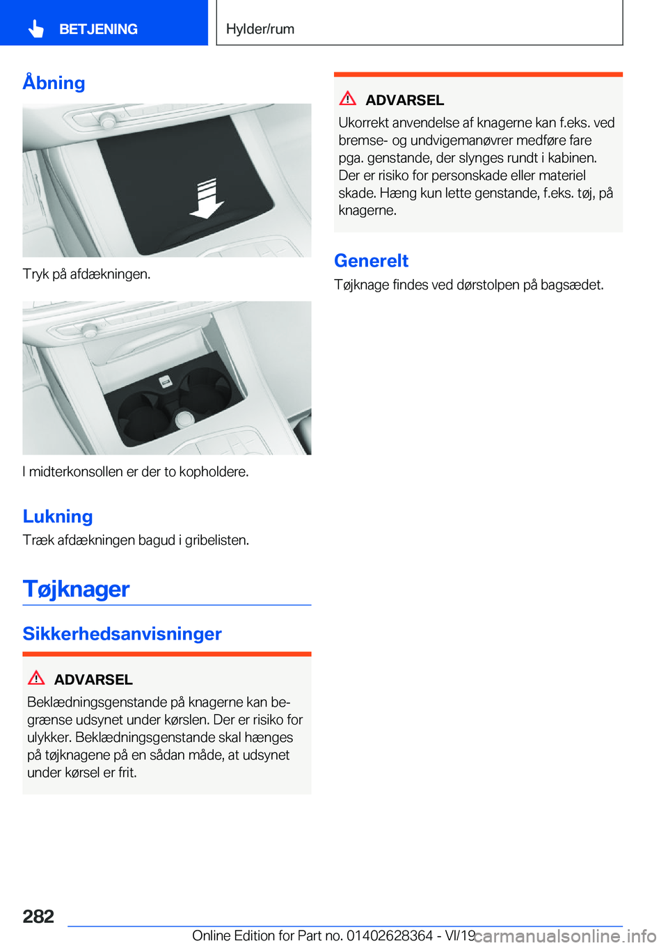 BMW 8 SERIES COUPE 2020  InstruktionsbØger (in Danish) �Å�b�n�i�n�g
�T�r�y�k��p�å��a�f�d�æ�k�n�i�n�g�e�n�.
�I��m�i�d�t�e�r�k�o�n�s�o�l�l�e�n��e�r��d�e�r��t�o��k�o�p�h�o�l�d�e�r�e�.
�L�u�k�n�i�n�g
�T�r�æ�k��a�f�d�æ�k�n�i�n�g�e�n��b�a�g�u�d��
