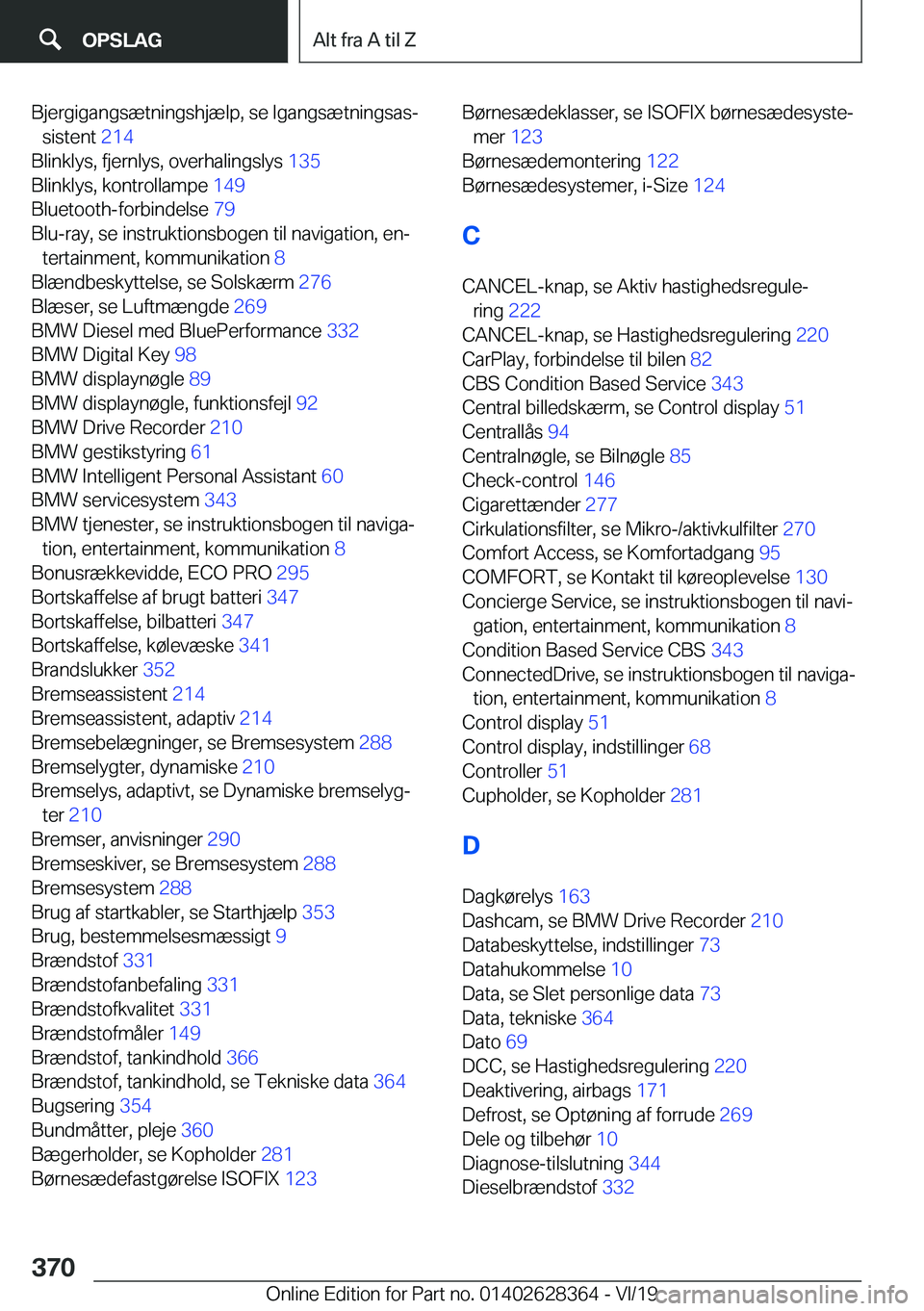 BMW 8 SERIES COUPE 2020  InstruktionsbØger (in Danish) �B�j�e�r�g�i�g�a�n�g�s�æ�t�n�i�n�g�s�h�j�æ�l�p�,��s�e��I�g�a�n�g�s�æ�t�n�i�n�g�s�a�sj�s�i�s�t�e�n�t� �2�1�4�
�B�l�i�n�k�l�y�s�,��f�j�e�r�n�l�y�s�,��o�v�e�r�h�a�l�i�n�g�s�l�y�s� �1�3�5�
�B�