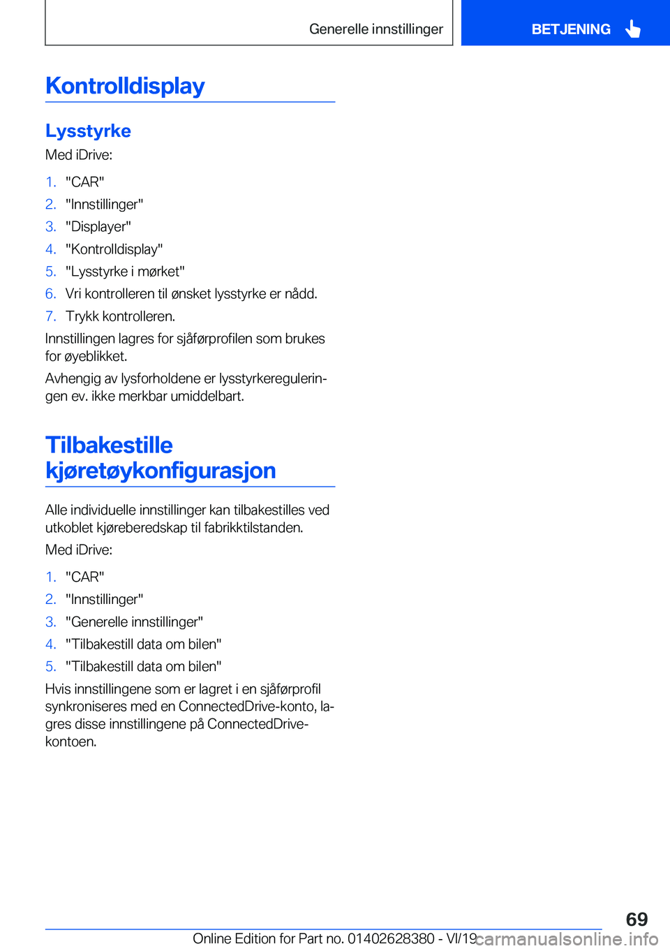 BMW 8 SERIES COUPE 2020  InstruksjonsbØker (in Norwegian) �K�o�n�t�r�o�l�l�d�i�s�p�l�a�y
�L�y�s�s�t�y�r�k�e
�M�e�d��i�D�r�i�v�e�:
�1�.��C�A�R��2�.��I�n�n�s�t�i�l�l�i�n�g�e�r��3�.��D�i�s�p�l�a�y�e�r��4�.��K�o�n�t�r�o�l�l�d�i�s�p�l�a�y��5�.��L�y�s�s�