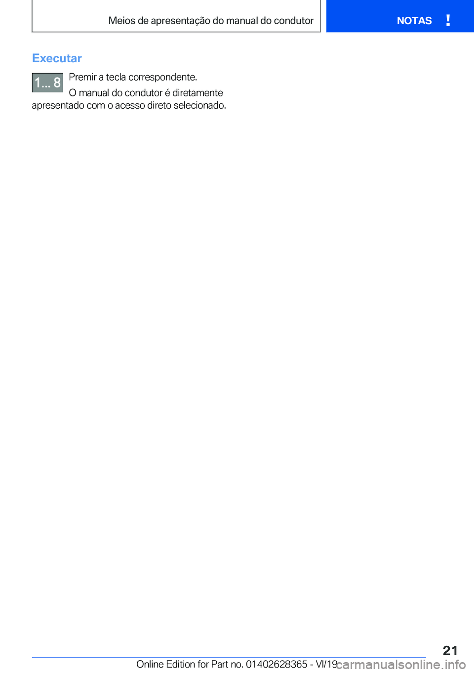 BMW 8 SERIES COUPE 2020  Manual do condutor (in Portuguese) �E�x�e�c�u�t�a�r�P�r�e�m�i�r��a��t�e�c�l�a��c�o�r�r�e�s�p�o�n�d�e�n�t�e�.�O��m�a�n�u�a�l��d�o��c�o�n�d�u�t�o�r��é��d�i�r�e�t�a�m�e�n�t�e
�a�p�r�e�s�e�n�t�a�d�o��c�o�m��o��a�c�e�s�s�o��d�i