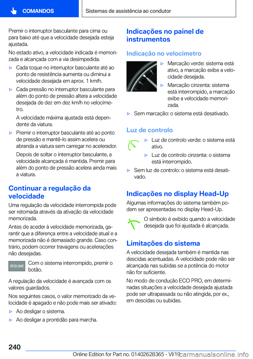 BMW 8 SERIES COUPE 2020  Manual do condutor (in Portuguese) �P�r�e�m�i�r��o��i�n�t�e�r�r�u�p�t�o�r��b�a�s�c�u�l�a�n�t�e��p�a�r�a��c�i�m�a��o�u�p�a�r�a��b�a�i�x�o��a�t�é��q�u�e��a��v�e�l�o�c�i�d�a�d�e��d�e�s�e�j�a�d�a��e�s�t�e�j�a
�a�j�u�s�t�a�d�a