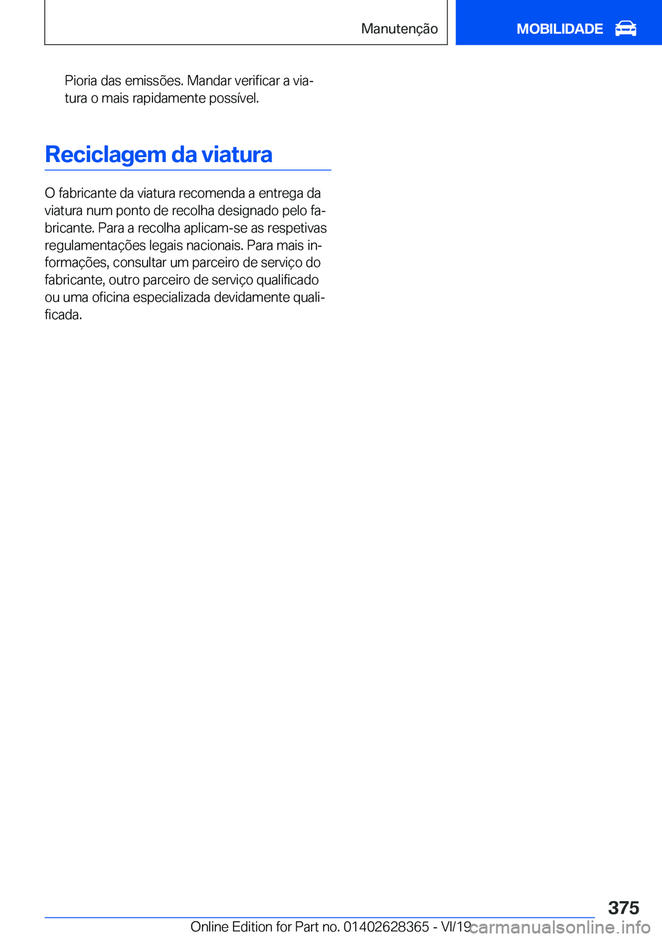BMW 8 SERIES COUPE 2020  Manual do condutor (in Portuguese) �P�i�o�r�i�a��d�a�s��e�m�i�s�s�õ�e�s�.��M�a�n�d�a�r��v�e�r�i�f�i�c�a�r��a��v�i�aª�t�u�r�a��o��m�a�i�s��r�a�p�i�d�a�m�e�n�t�e��p�o�s�s�