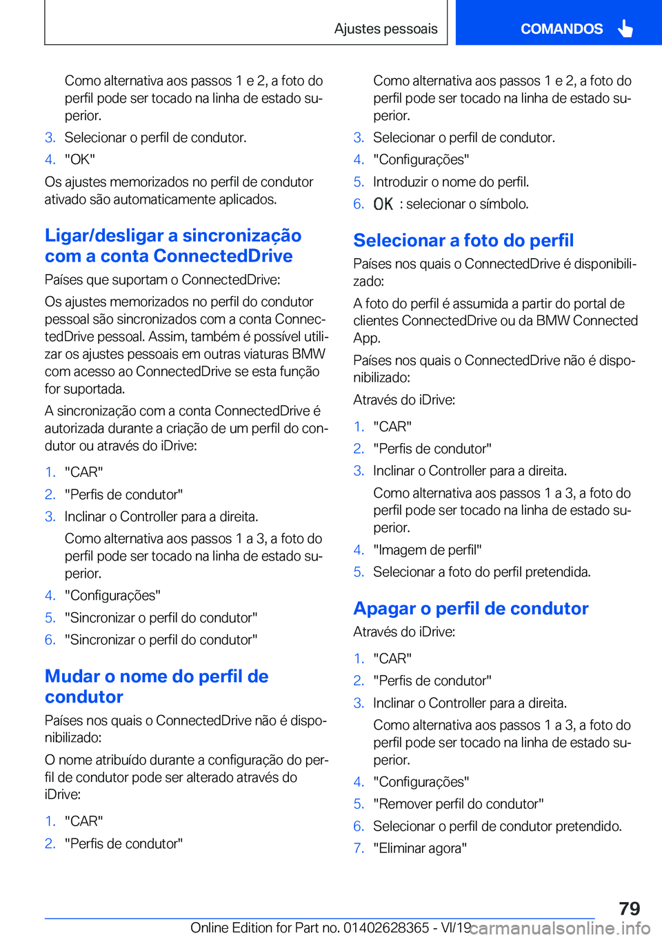 BMW 8 SERIES COUPE 2020  Manual do condutor (in Portuguese) �C�o�m�o��a�l�t�e�r�n�a�t�i�v�a��a�o�s��p�a�s�s�o�s��1��e��2�,��a��f�o�t�o��d�o�p�e�r�f�i�l��p�o�d�e��s�e�r��t�o�c�a�d�o��n�a��l�i�n�h�a��d�e��e�s�t�a�d�o��s�uª
�p�e�r�i�o�r�.�3�.�S
