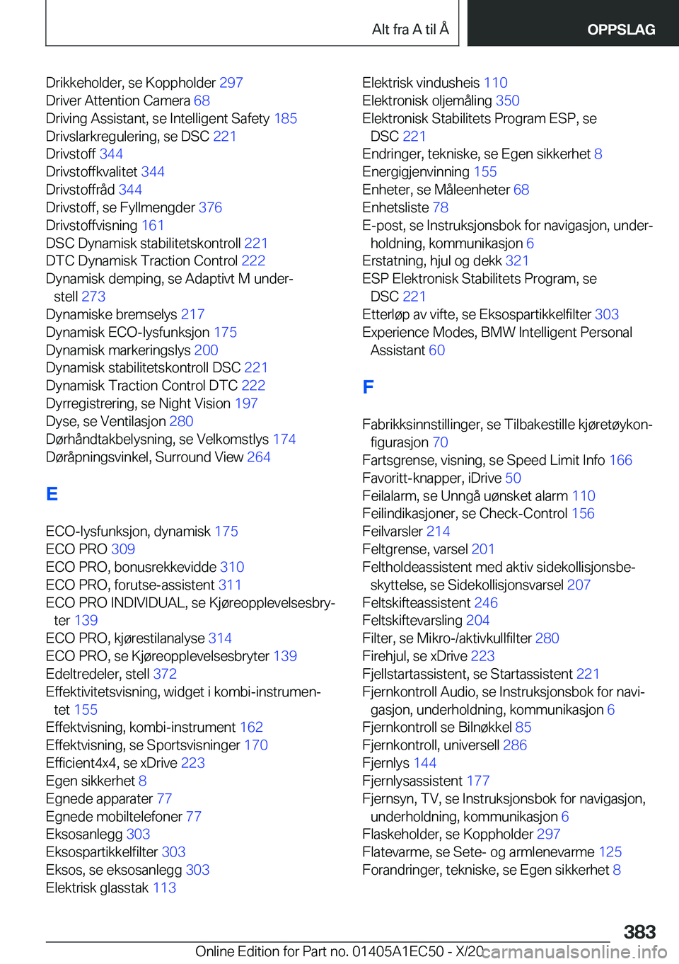 BMW 8 SERIES GRAN COUPE 2021  InstruksjonsbØker (in Norwegian) �D�r�i�k�k�e�h�o�l�d�e�r�,��s�e��K�o�p�p�h�o�l�d�e�r��2�9�7�
�D�r�i�v�e�r��A�t�t�e�n�t�i�o�n��C�a�m�e�r�a� �6�8�
�D�r�i�v�i�n�g��A�s�s�i�s�t�a�n�t�,��s�e��I�n�t�e�l�l�i�g�e�n�t��S�a�f�e�t�