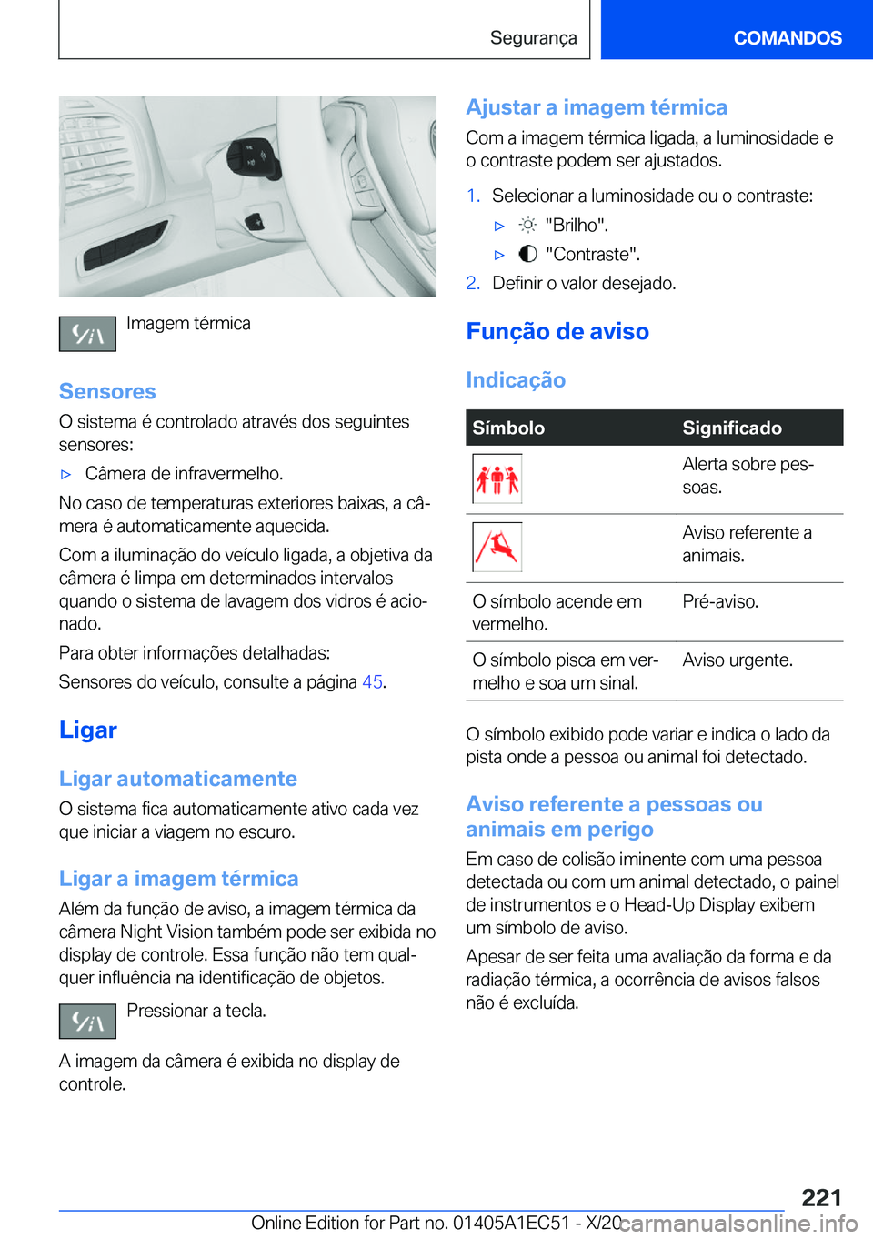 BMW 8 SERIES GRAN COUPE 2021  Manual do condutor (in Portuguese) �I�m�a�g�e�m��t�é�r�m�i�c�a
�S�e�n�s�o�r�e�s �O��s�i�s�t�e�m�a��é��c�o�n�t�r�o�l�a�d�o��a�t�r�a�v�é�s��d�o�s��s�e�g�u�i�n�t�e�s
�s�e�n�s�o�r�e�s�:
x�C�â�m�e�r�a��d�e��i�n�f�r�a�v�e�r�m�e