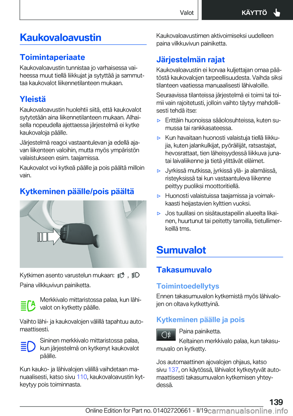 BMW M2 2020  Omistajan Käsikirja (in Finnish) �K�a�u�k�o�v�a�l�o�a�v�u�s�t�i�n
�T�o�i�m�i�n�t�a�p�e�r�i�a�a�t�e
�K�a�u�k�o�v�a�l�o�a�v�u�s�t�i�n��t�u�n�n�i�s�t�a�a��j�o��v�a�r�h�a�i�s�e�s�s�a��v�a�ij
�h�e�e�s�s�a��m�u�u�t��t�i�e�l�l�