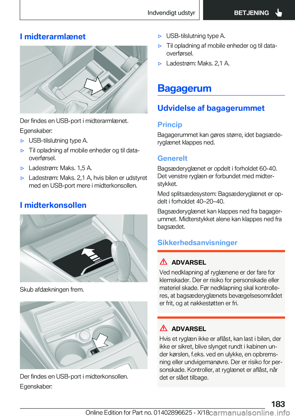 BMW M2 2019  InstruktionsbØger (in Danish) �I��m�i�d�t�e�r�a�r�m�l�æ�n�e�t
�D�e�r��f�i�n�d�e�s��e�n��U�S�B�-�p�o�r�t��i��m�i�d�t�e�r�a�r�m�l�æ�n�e�t�.
�E�g�e�n�s�k�a�b�e�r�:
'x�U�S�B�-�t�i�l�s�l�u�t�n�i�n�g��t�y�p�e��A�.'x�T�