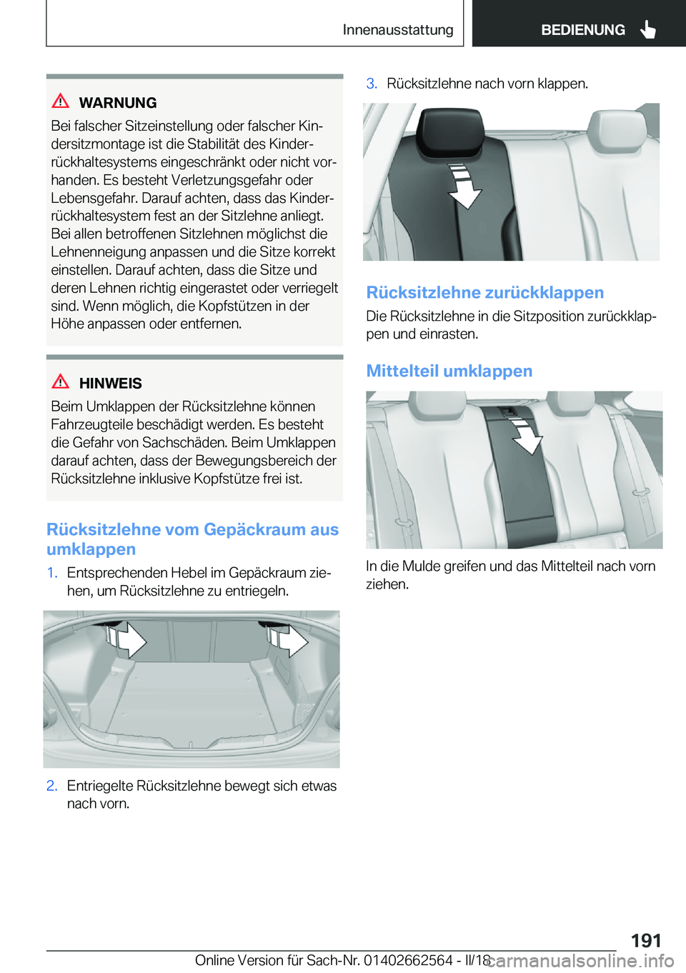 BMW M2 2018  Betriebsanleitungen (in German)  W A R N U N G
 B e i   f a l s c h e r   S i t z e i n s t e l l u n g   o d e r   f a l s c h e r   K i nj  d e r s i t z m o n t a g e   i s t   d i e   S t a b i l i t 