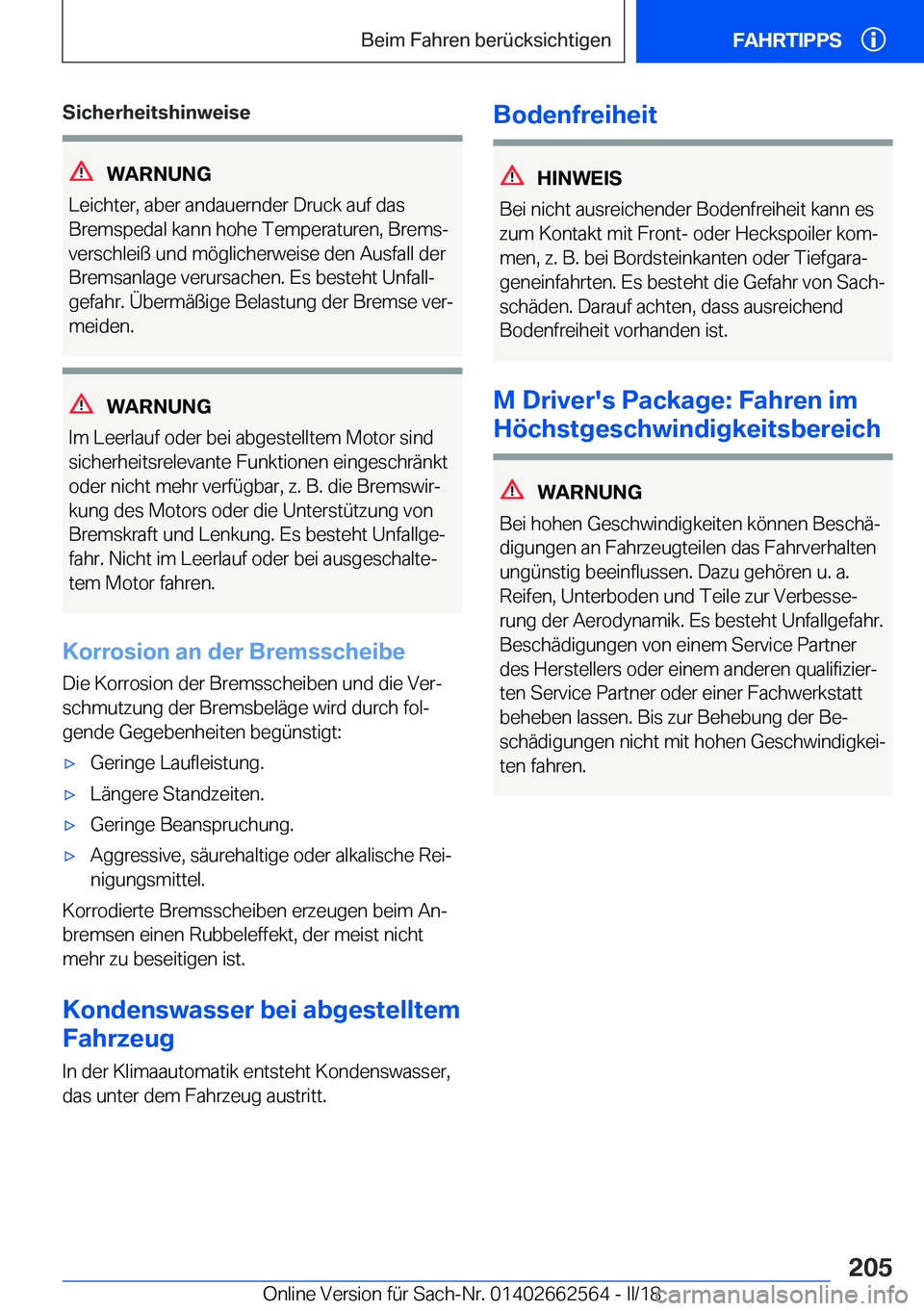 BMW M2 2018  Betriebsanleitungen (in German)  S i c h e r h e i t s h i n w e i s e
 W A R N U N G
 L e i c h t e r ,   a b e r   a n d a u e r n d e r   D r u c k   a u f   d a s
 B r e m s p e d a l   k a n n   h o h e   T e m p e r a t u r e 