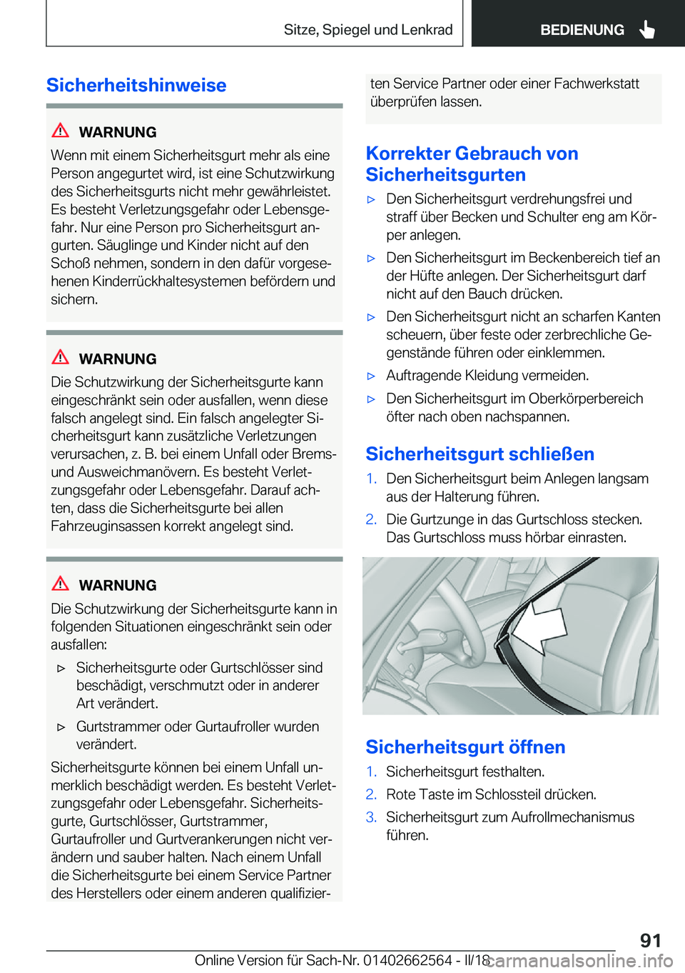 BMW M2 2018  Betriebsanleitungen (in German) �S�i�c�h�e�r�h�e�i�t�s�h�i�n�w�e�i�s�e
�W�A�R�N�U�N�G
�W�e�n�n� �m�i�t� �e�i�n�e�m� �S�i�c�h�e�r�h�e�i�t�s�g�u�r�t� �m�e�h�r� �a�l�s� �e�i�n�e �P�e�r�s�o�n� �a�n�g�e�g�u�r�t�e�t� �w�i�r�d�,� �i�s�t� �