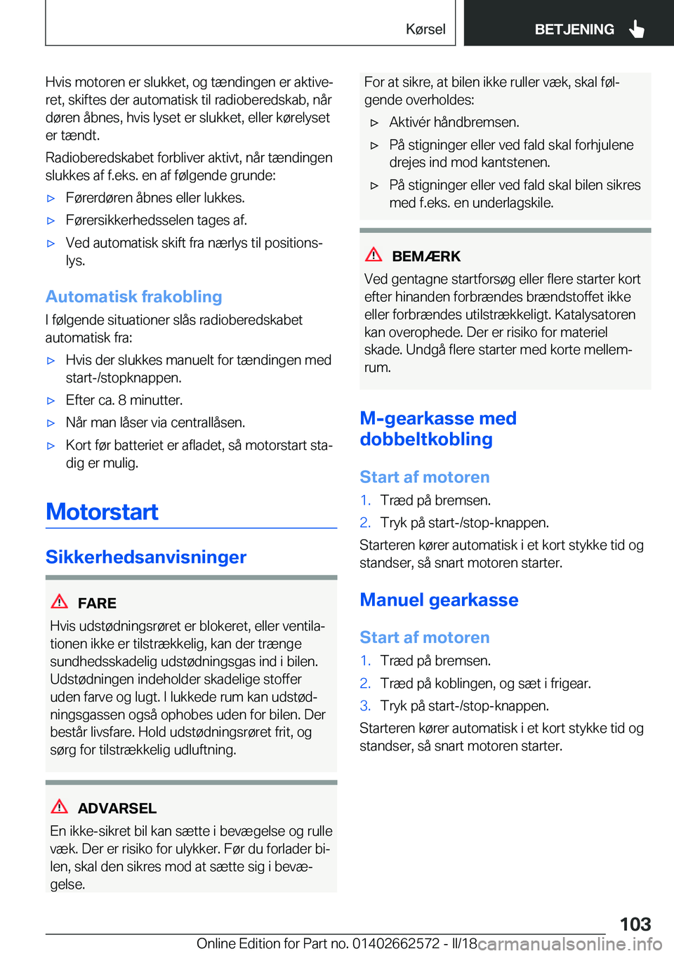 BMW M2 2018  InstruktionsbØger (in Danish) �H�v�i�s� �m�o�t�o�r�e�n� �e�r� �s�l�u�k�k�e�t�,� �o�g� �t�æ�n�d�i�n�g�e�n� �e�r� �a�k�t�i�v�ej�r�e�t�,� �s�k�i�f�t�e�s� �d�e�r� �a�u�t�o�m�a�t�i�s�k� �t�i�l� �r�a�d�i�o�b�e�r�e�d�s�k�a�b�,� �n�å�r