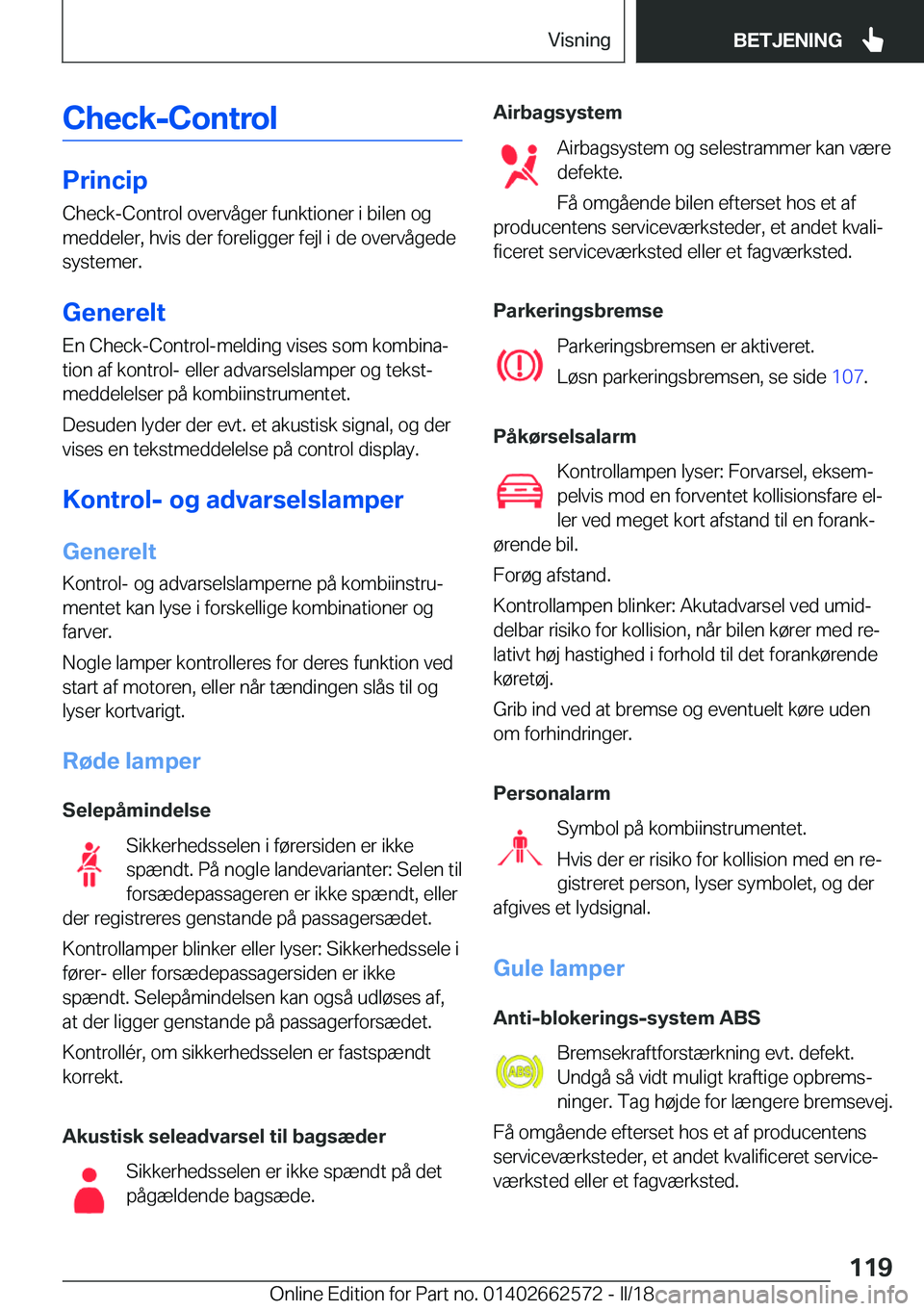 BMW M2 2018  InstruktionsbØger (in Danish) �C�h�e�c�k�-�C�o�n�t�r�o�l
�P�r�i�n�c�i�p�C�h�e�c�k�-�C�o�n�t�r�o�l� �o�v�e�r�v�å�g�e�r� �f�u�n�k�t�i�o�n�e�r� �i� �b�i�l�e�n� �o�g
�m�e�d�d�e�l�e�r�,� �h�v�i�s� �d�e�r� �f�o�r�e�l�i�g�g�e�r� �f�e�j�