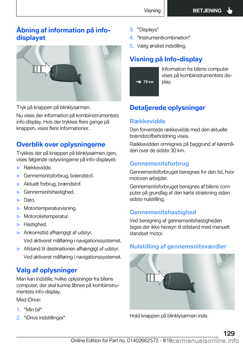 BMW M2 2018  InstruktionsbØger (in Danish) �Å�b�n�i�n�g��a�f��i�n�f�o�r�m�a�t�i�o�n��p�å��i�n�f�o�-
�d�i�s�p�l�a�y�e�t
�T�r�y�k� �p�å� �k�n�a�p�p�e�n� �p�å� �b�l�i�n�k�l�y�s�a�r�m�e�n�.
�N�u� �v�i�s�e�s� �d�e�r� �i�n�f�o�r�m�a�t�i�o�n�