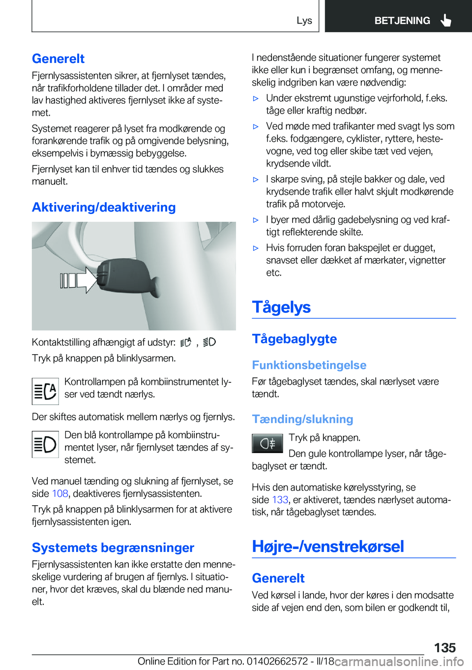 BMW M2 2018  InstruktionsbØger (in Danish) �G�e�n�e�r�e�l�t�F�j�e�r�n�l�y�s�a�s�s�i�s�t�e�n�t�e�n� �s�i�k�r�e�r�,� �a�t� �f�j�e�r�n�l�y�s�e�t� �t�æ�n�d�e�s�,
�n�å�r� �t�r�a�f�i�k�f�o�r�h�o�l�d�e�n�e� �t�i�l�l�a�d�e�r� �d�e�t�.� �I� �o�m�r�å