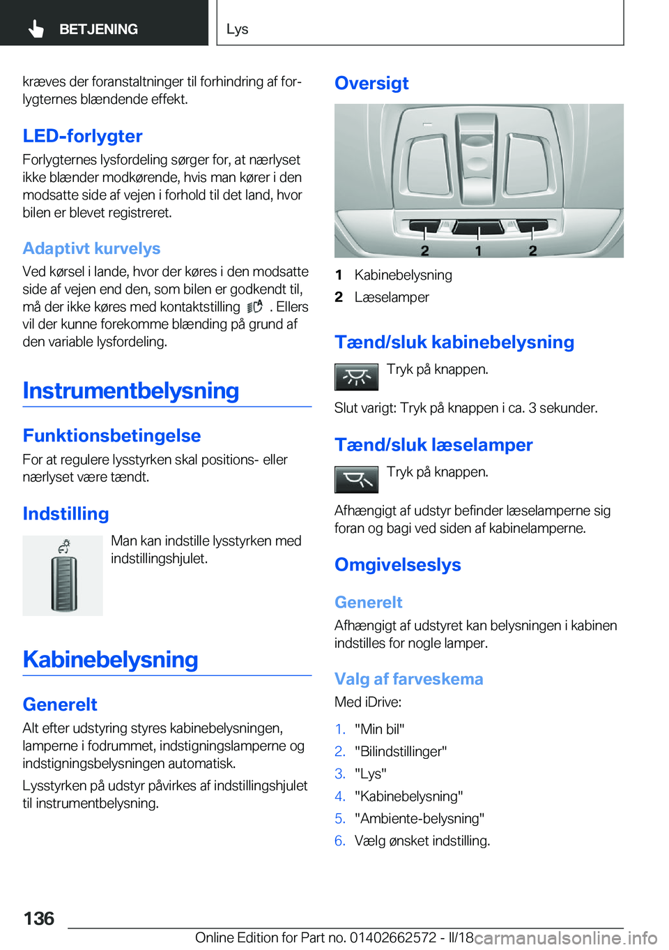 BMW M2 2018  InstruktionsbØger (in Danish) �k�r�æ�v�e�s� �d�e�r� �f�o�r�a�n�s�t�a�l�t�n�i�n�g�e�r� �t�i�l� �f�o�r�h�i�n�d�r�i�n�g� �a�f� �f�o�rj�l�y�g�t�e�r�n�e�s� �b�l�æ�n�d�e�n�d�e� �e�f�f�e�k�t�.
�L�E�D�-�f�o�r�l�y�g�t�e�r
�F�o�r�l�y�g�t