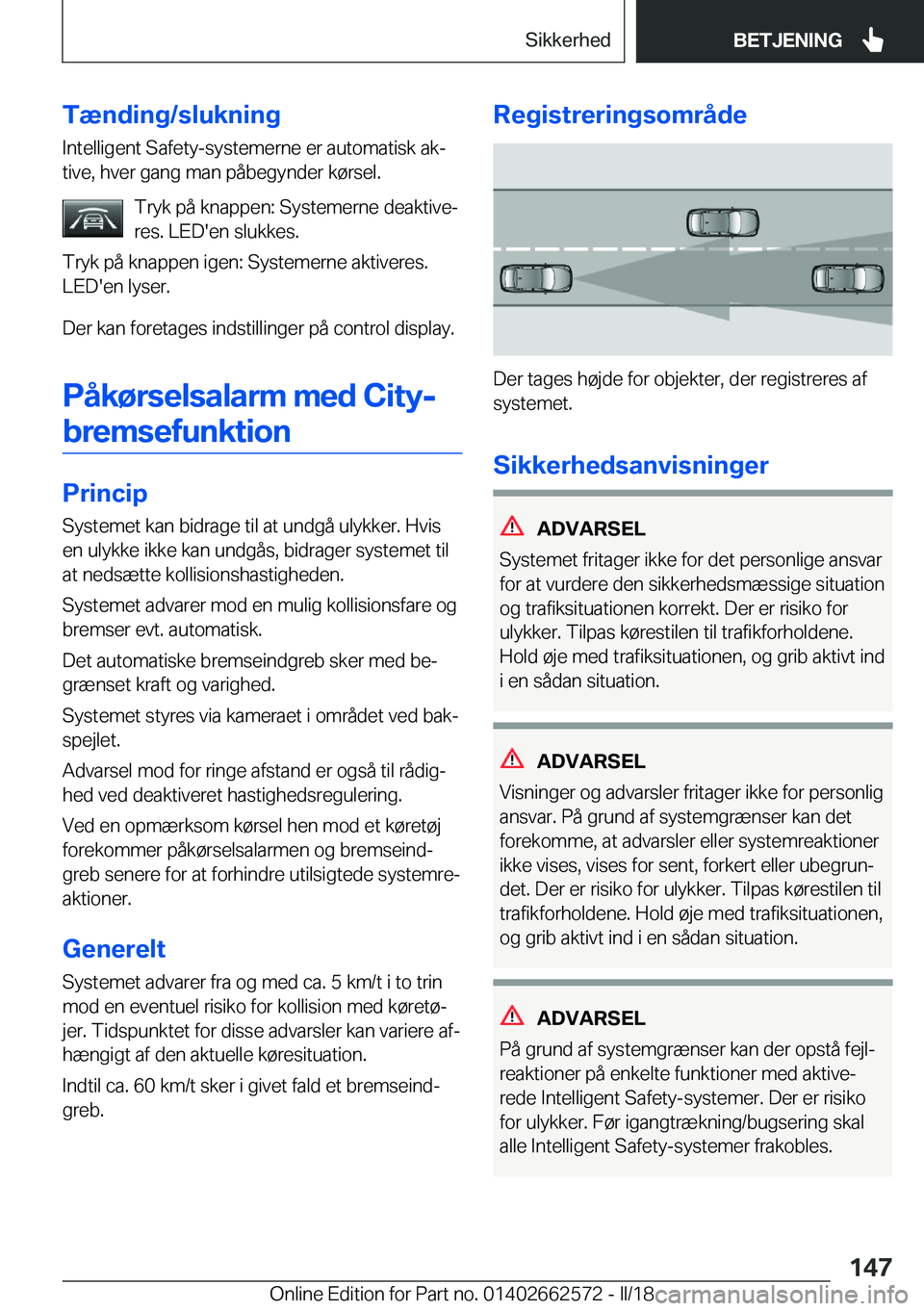 BMW M2 2018  InstruktionsbØger (in Danish) �T�æ�n�d�i�n�g�/�s�l�u�k�n�i�n�g�I�n�t�e�l�l�i�g�e�n�t� �S�a�f�e�t�y�-�s�y�s�t�e�m�e�r�n�e� �e�r� �a�u�t�o�m�a�t�i�s�k� �a�kj�t�i�v�e�,� �h�v�e�r� �g�a�n�g� �m�a�n� �p�å�b�e�g�y�n�d�e�r� �k�