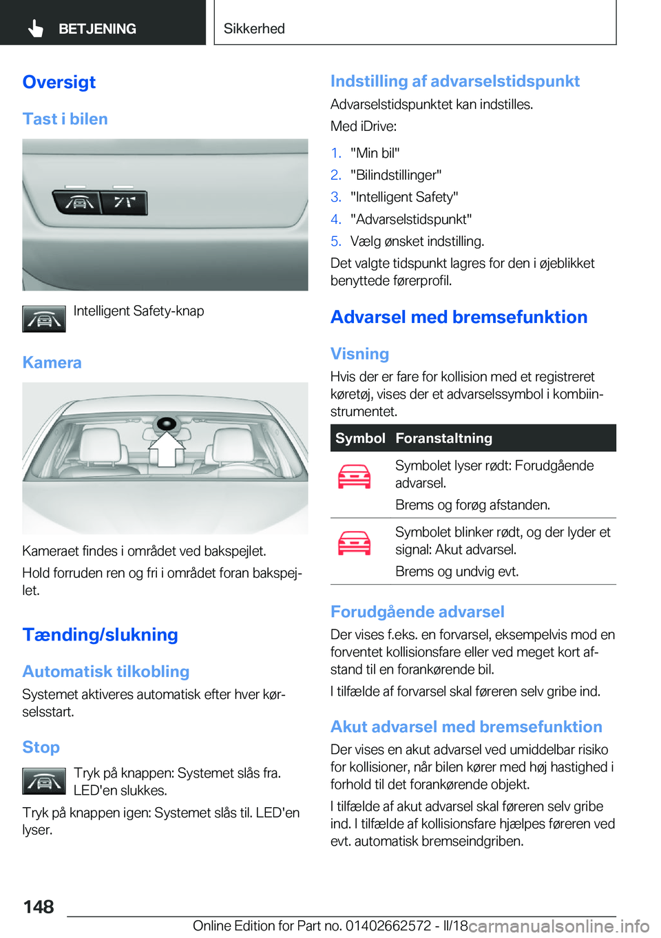 BMW M2 2018  InstruktionsbØger (in Danish) �O�v�e�r�s�i�g�t
�T�a�s�t��i��b�i�l�e�n
�I�n�t�e�l�l�i�g�e�n�t� �S�a�f�e�t�y�-�k�n�a�p
�K�a�m�e�r�a
�K�a�m�e�r�a�e�t� �f�i�n�d�e�s� �i� �o�m�r�å�d�e�t� �v�e�d� �b�a�k�s�p�e�j�l�e�t�.
�H�o�l�d� �f�o