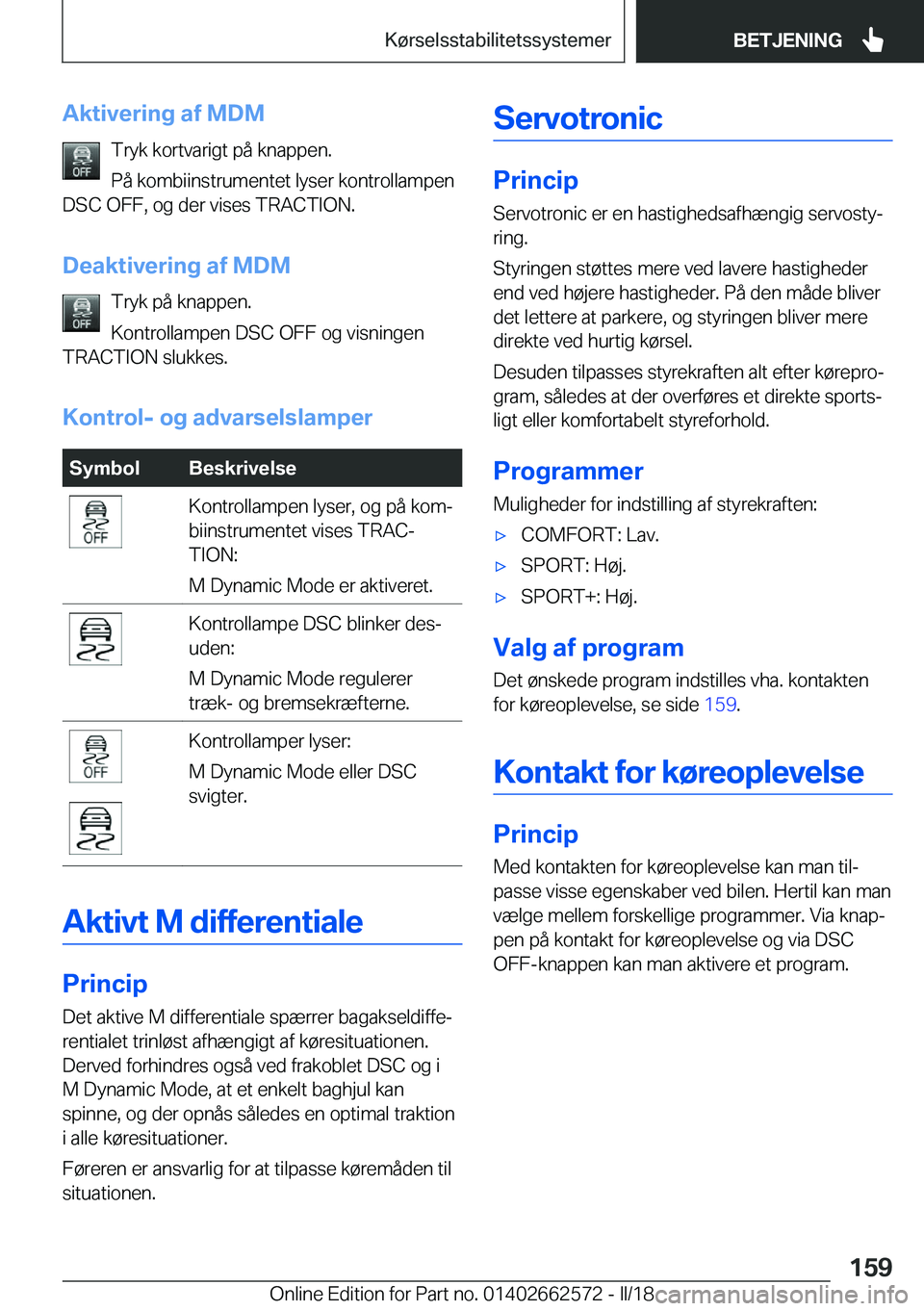 BMW M2 2018  InstruktionsbØger (in Danish) �A�k�t�i�v�e�r�i�n�g��a�f��M�D�M�T�r�y�k� �k�o�r�t�v�a�r�i�g�t� �p�å� �k�n�a�p�p�e�n�.
�P�å� �k�o�m�b�i�i�n�s�t�r�u�m�e�n�t�e�t� �l�y�s�e�r� �k�o�n�t�r�o�l�l�a�m�p�e�n
�D�S�C� �O�F�F�,� �o�g� �d�e