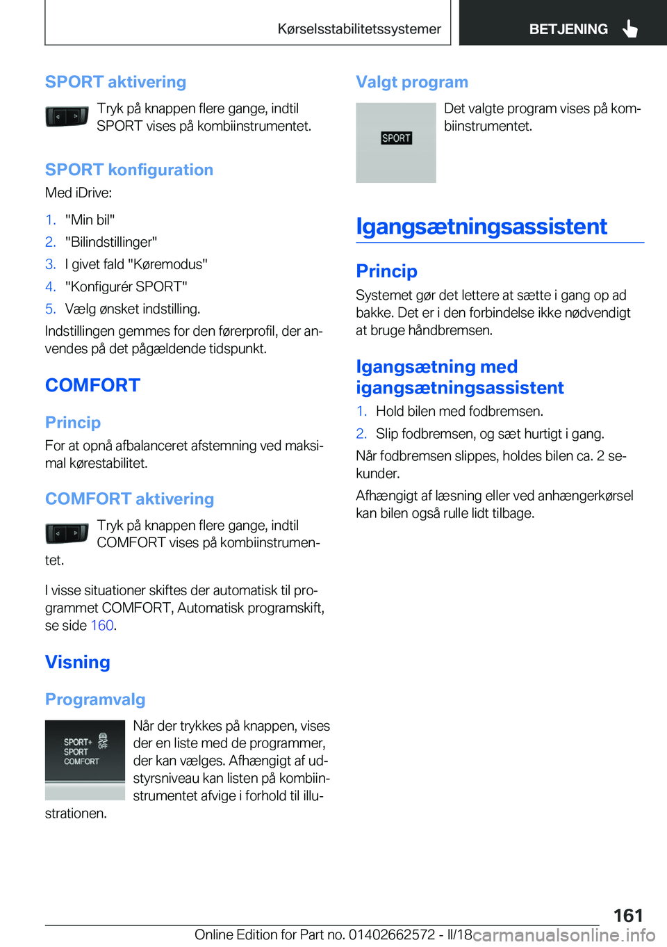 BMW M2 2018  InstruktionsbØger (in Danish) �S�P�O�R�T��a�k�t�i�v�e�r�i�n�g�T�r�y�k� �p�å� �k�n�a�p�p�e�n� �f�l�e�r�e� �g�a�n�g�e�,� �i�n�d�t�i�l�S�P�O�R�T� �v�i�s�e�s� �p�å� �k�o�m�b�i�i�n�s�t�r�u�m�e�n�t�e�t�.
�S�P�O�R�T��k�o�n�f�i�g�u�r�