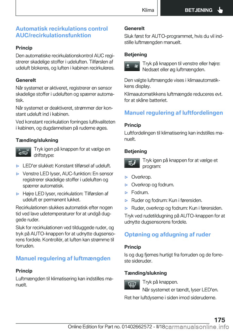 BMW M2 2018  InstruktionsbØger (in Danish) �A�u�t�o�m�a�t�i�s�k��r�e�c�i�r�k�u�l�a�t�i�o�n�s��c�o�n�t�r�o�l
�A�U�C�/�r�e�c�i�r�k�u�l�a�t�i�o�n�s�f�u�n�k�t�i�o�n
�P�r�i�n�c�i�p
�D�e�n� �a�u�t�o�m�a�t�i�s�k�e� �r�e�c�i�r�k�u�l�a�t�i�o�n�s�k�o�