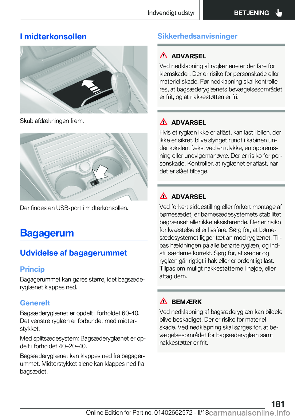 BMW M2 2018  InstruktionsbØger (in Danish) �I��m�i�d�t�e�r�k�o�n�s�o�l�l�e�n
�S�k�u�b� �a�f�d�æ�k�n�i�n�g�e�n� �f�r�e�m�.
�D�e�r� �f�i�n�d�e�s� �e�n� �U�S�B�-�p�o�r�t� �i� �m�i�d�t�e�r�k�o�n�s�o�l�l�e�n�.
�B�a�g�a�g�e�r�u�m
�U�d�v�i�d�e�l�s�