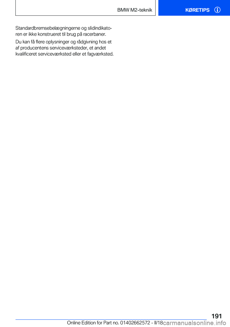 BMW M2 2018  InstruktionsbØger (in Danish) �S�t�a�n�d�a�r�d�b�r�e�m�s�e�b�e�l�æ�g�n�i�n�g�e�r�n�e� �o�g� �s�l�i�d�i�n�d�i�k�a�t�oj
�r�e�n� �e�r� �i�k�k�e� �k�o�n�s�t�r�u�e�r�e�t� �t�i�l� �b�r�u�g� �p�å� �r�a�c�e�r�b�a�n�e�r�.
�D�u� �k�a�n� 
