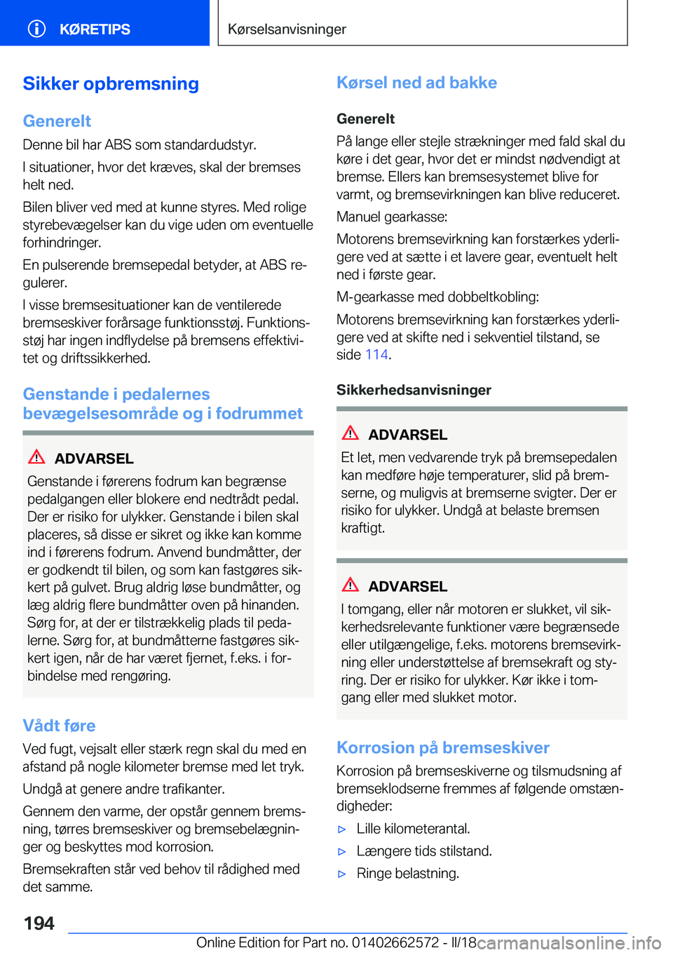 BMW M2 2018  InstruktionsbØger (in Danish) �S�i�k�k�e�r��o�p�b�r�e�m�s�n�i�n�g�G�e�n�e�r�e�l�t
�D�e�n�n�e� �b�i�l� �h�a�r� �A�B�S� �s�o�m� �s�t�a�n�d�a�r�d�u�d�s�t�y�r�.
�I� �s�i�t�u�a�t�i�o�n�e�r�,� �h�v�o�r� �d�e�t� �k�r�æ�v�e�s�,� �s�k�a�