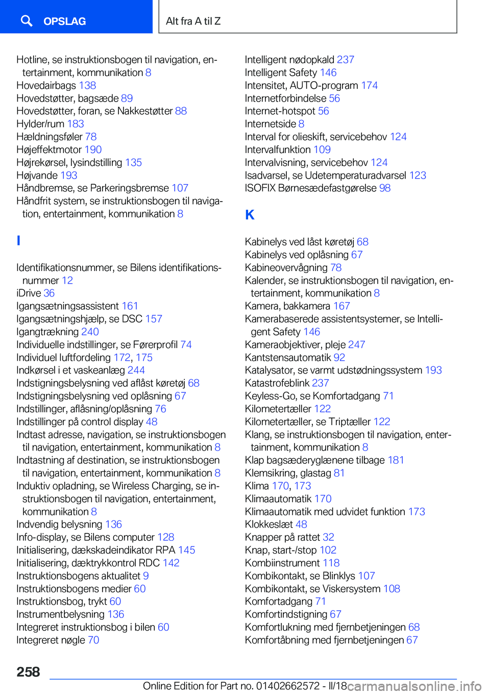 BMW M2 2018  InstruktionsbØger (in Danish) �H�o�t�l�i�n�e�,� �s�e� �i�n�s�t�r�u�k�t�i�o�n�s�b�o�g�e�n� �t�i�l� �n�a�v�i�g�a�t�i�o�n�,� �e�nj�t�e�r�t�a�i�n�m�e�n�t�,� �k�o�m�m�u�n�i�k�a�t�i�o�n�  �8� 
�H�o�v�e�d�a�i�r�b�a�g�s�  �1�3�8� 
�H�o�v