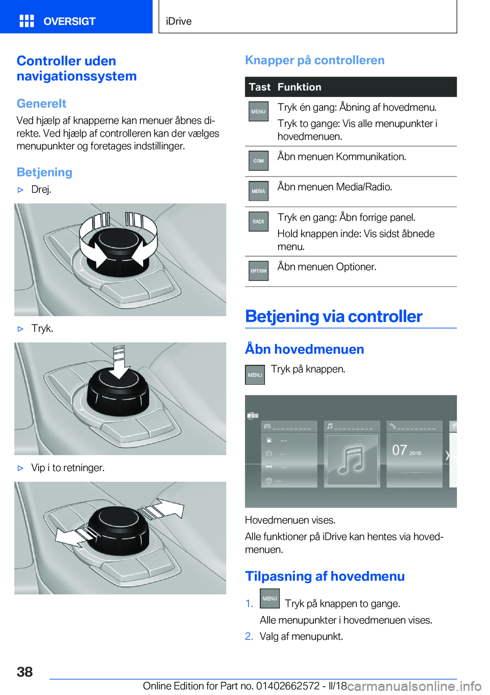 BMW M2 2018  InstruktionsbØger (in Danish) �C�o�n�t�r�o�l�l�e�r��u�d�e�n
�n�a�v�i�g�a�t�i�o�n�s�s�y�s�t�e�m
�G�e�n�e�r�e�l�t
�V�e�d� �h�j�æ�l�p� �a�f� �k�n�a�p�p�e�r�n�e� �k�a�n� �m�e�n�u�e�r� �å�b�n�e�s� �d�ij �r�e�k�t�e�.� �V�e�d� �h�j�