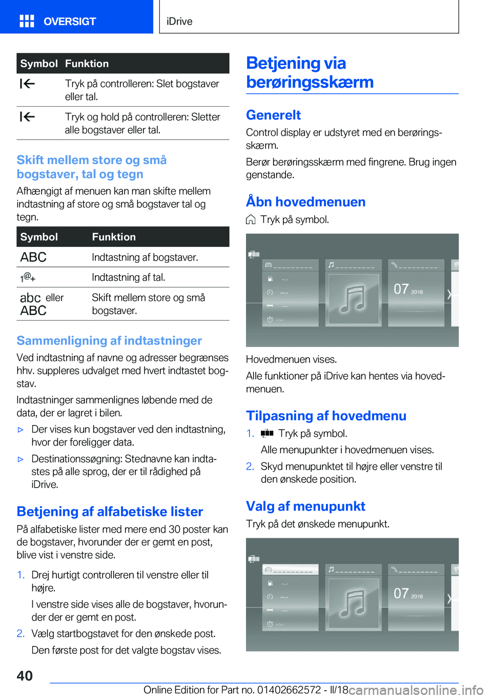 BMW M2 2018  InstruktionsbØger (in Danish) �S�y�m�b�o�l�F�u�n�k�t�i�o�n� �T�r�y�k� �p�å� �c�o�n�t�r�o�l�l�e�r�e�n�:� �S�l�e�t� �b�o�g�s�t�a�v�e�r
�e�l�l�e�r� �t�a�l�.� �T�r�y�k� �o�g� �h�o�l�d� �p�å� �c�o�n�t�r�o�l�l�e�r�e�n�:� �S�l�e�t�t�e�