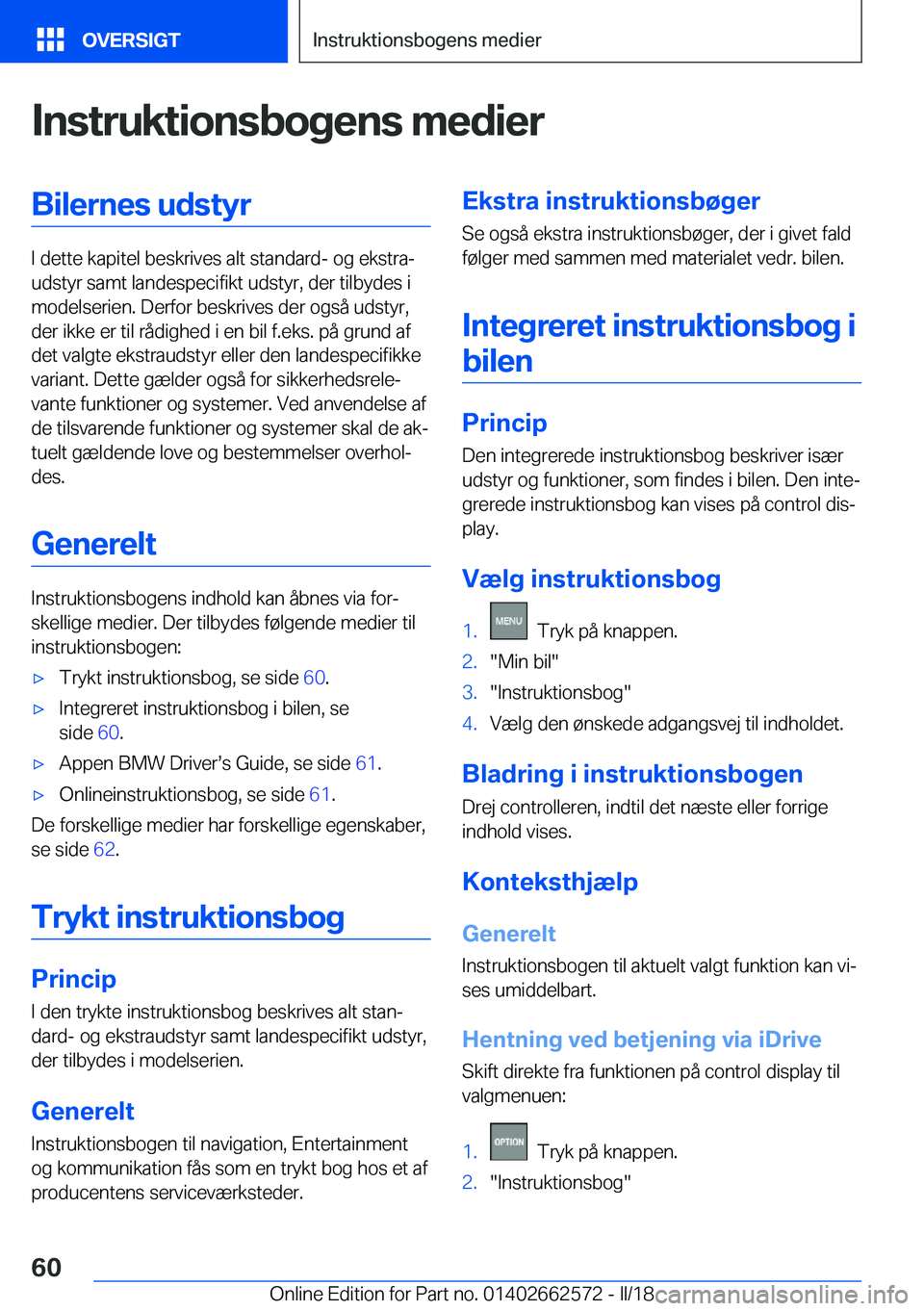 BMW M2 2018  InstruktionsbØger (in Danish)  I n s t r u k t i o n s b o g e n s  m e d i e r B i l e r n e s  u d s t y r
 I   d e t t e   k a p i t e l   b e s k r i v e s   a l t   s t a n d a r d -   o g   e k s t r aj
 u d s t y r   s a