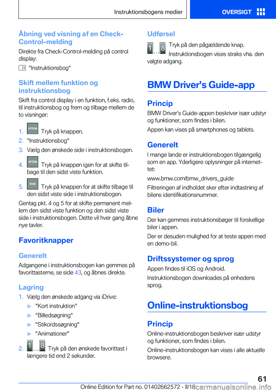 BMW M2 2018  InstruktionsbØger (in Danish)  Å b n i n g  v e d  v i s n i n g  a f  e n  C h e c k -
 C o n t r o l - m e l d i n g
 D i r e k t e   f r a   C h e c k - C o n t r o l - m e l d i n g   p å   c o n t r o l
 d i s p l a y 