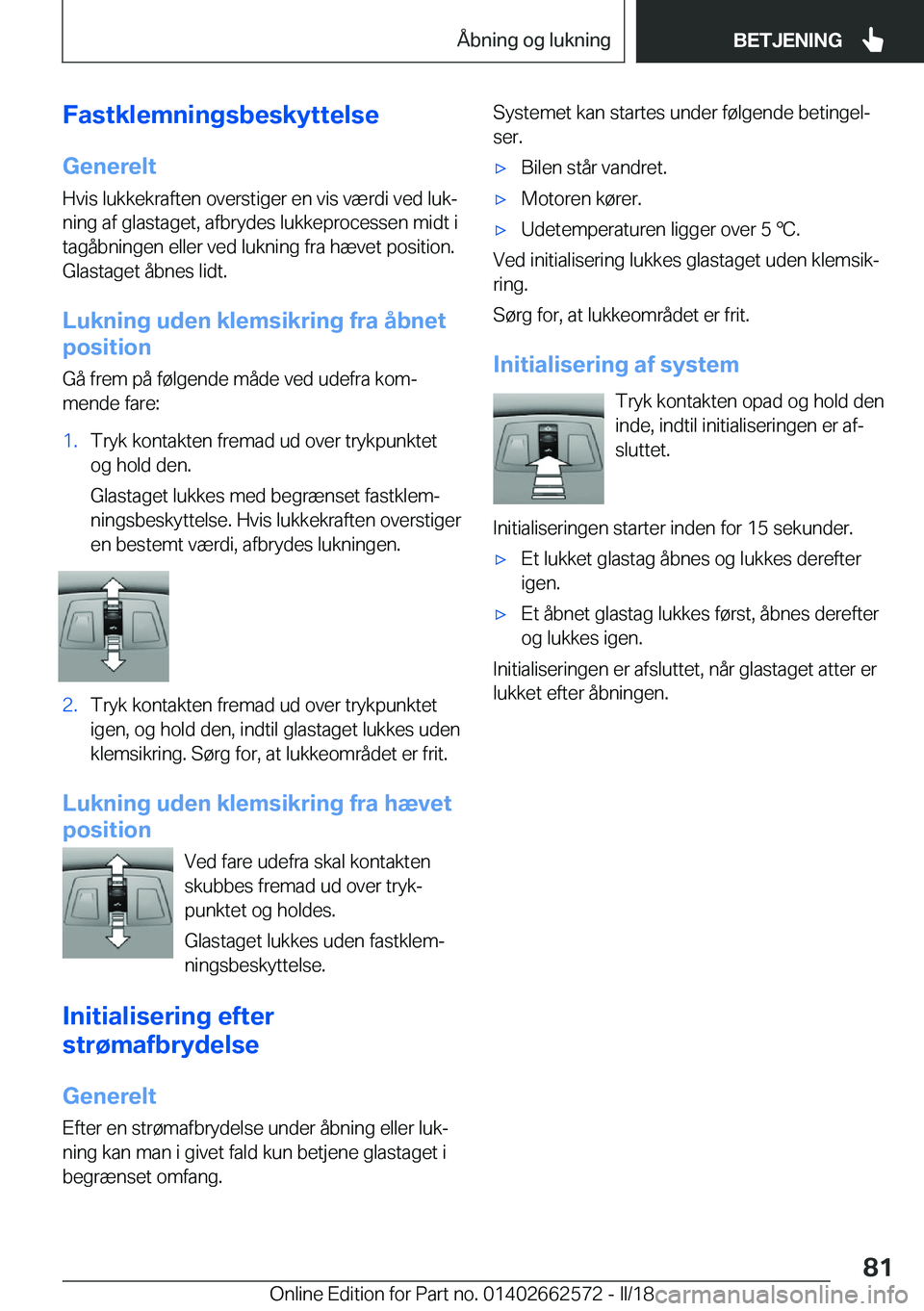 BMW M2 2018  InstruktionsbØger (in Danish) �F�a�s�t�k�l�e�m�n�i�n�g�s�b�e�s�k�y�t�t�e�l�s�e�G�e�n�e�r�e�l�t
�H�v�i�s� �l�u�k�k�e�k�r�a�f�t�e�n� �o�v�e�r�s�t�i�g�e�r� �e�n� �v�i�s� �v�æ�r�d�i� �v�e�d� �l�u�kj
�n�i�n�g� �a�f� �g�l�a�s�t�a�g�e�