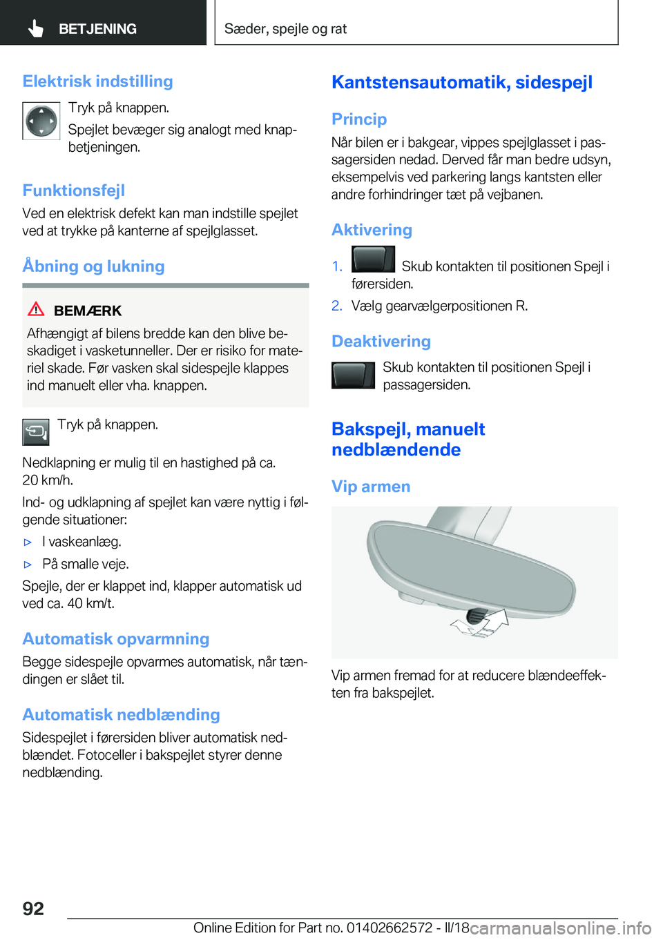 BMW M2 2018  InstruktionsbØger (in Danish)  E l e k t r i s k  i n d s t i l l i n g T r y k   p å   k n a p p e n .
 S p e j l e t   b e v æ g e r   s i g   a n a l o g t   m e d   k n a pj
 b e t j e n i n g e n .
 F u n k t i o n s f e 