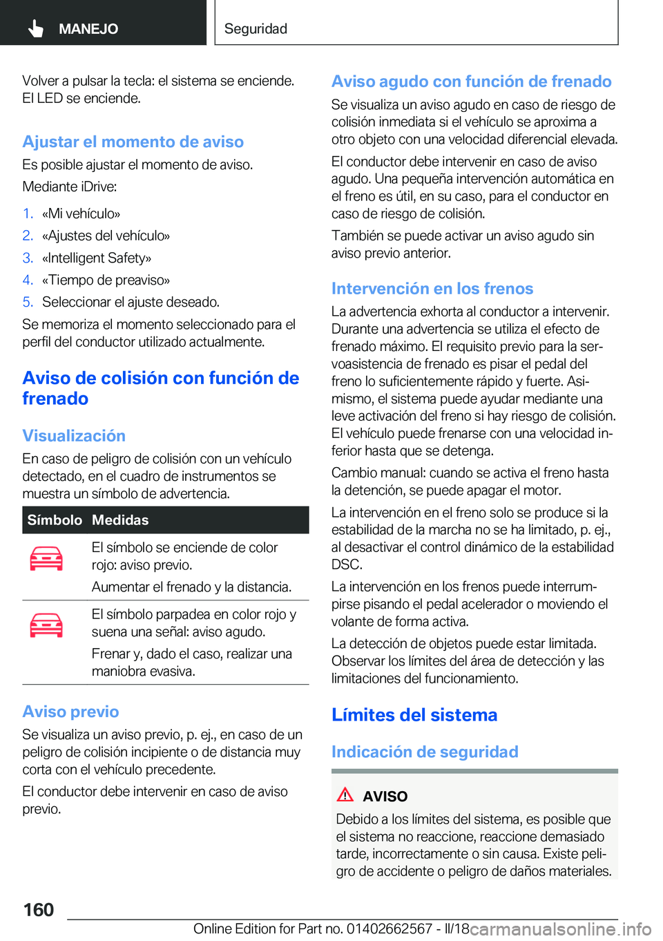 BMW M2 2018  Manuales de Empleo (in Spanish) �V�o�l�v�e�r� �a� �p�u�l�s�a�r� �l�a� �t�e�c�l�a�:� �e�l� �s�i�s�t�e�m�a� �s�e� �e�n�c�i�e�n�d�e�.
�E�l� �L�E�D� �s�e� �e�n�c�i�e�n�d�e�.
�A�j�u�s�t�a�r��e�l��m�o�m�e�n�t�o��d�e��a�v�i�s�o �E�s� �