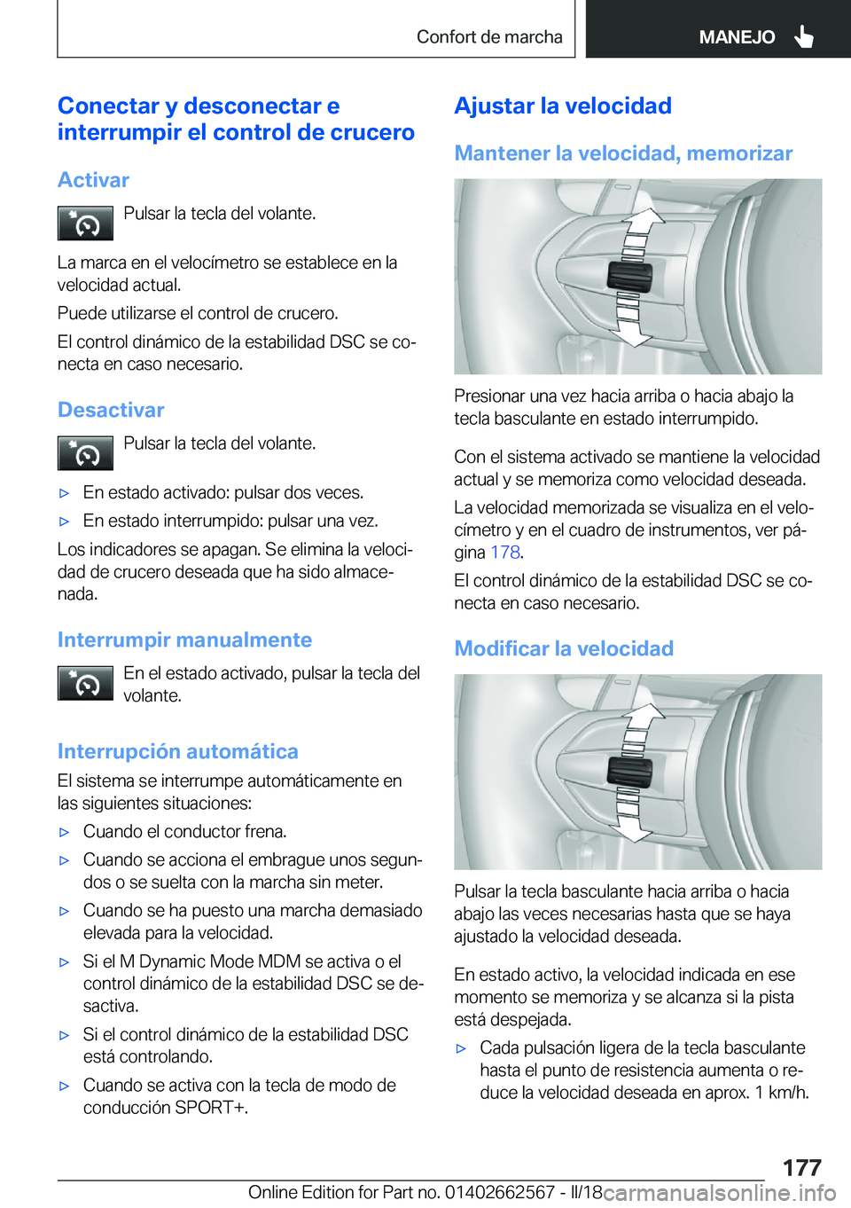 BMW M2 2018  Manuales de Empleo (in Spanish) �C�o�n�e�c�t�a�r��y��d�e�s�c�o�n�e�c�t�a�r��e
�i�n�t�e�r�r�u�m�p�i�r��e�l��c�o�n�t�r�o�l��d�e��c�r�u�c�e�r�o
�A�c�t�i�v�a�r �P�u�l�s�a�r� �l�a� �t�e�c�l�a� �d�e�l� �v�o�l�a�n�t�e�.
�L�a� �m�a�r