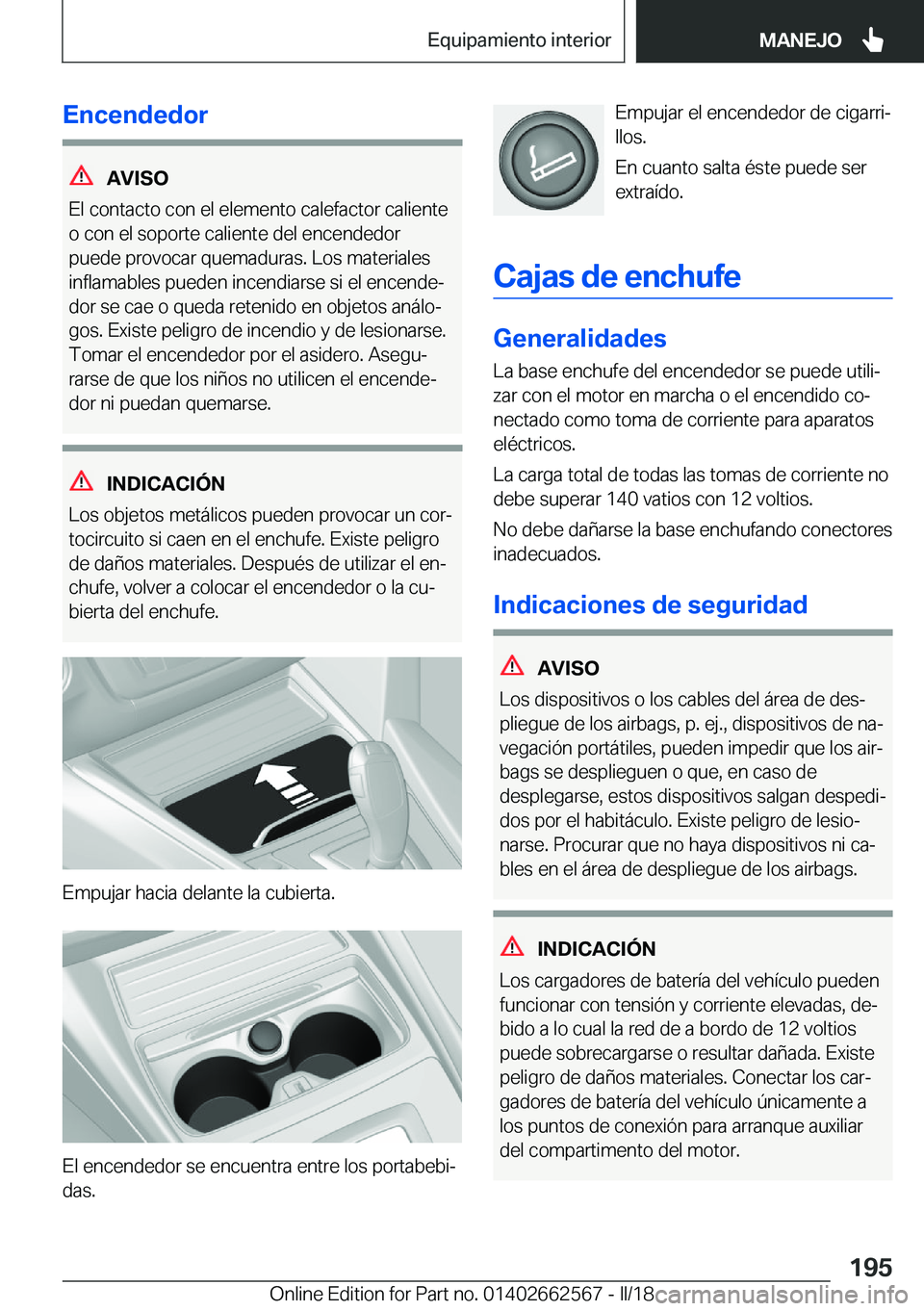 BMW M2 2018  Manuales de Empleo (in Spanish) �E�n�c�e�n�d�e�d�o�r
�A�V�I�S�O
�E�l� �c�o�n�t�a�c�t�o� �c�o�n� �e�l� �e�l�e�m�e�n�t�o� �c�a�l�e�f�a�c�t�o�r� �c�a�l�i�e�n�t�e
�o� �c�o�n� �e�l� �s�o�p�o�r�t�e� �c�a�l�i�e�n�t�e� �d�e�l� �e�n�c�e�n�d�