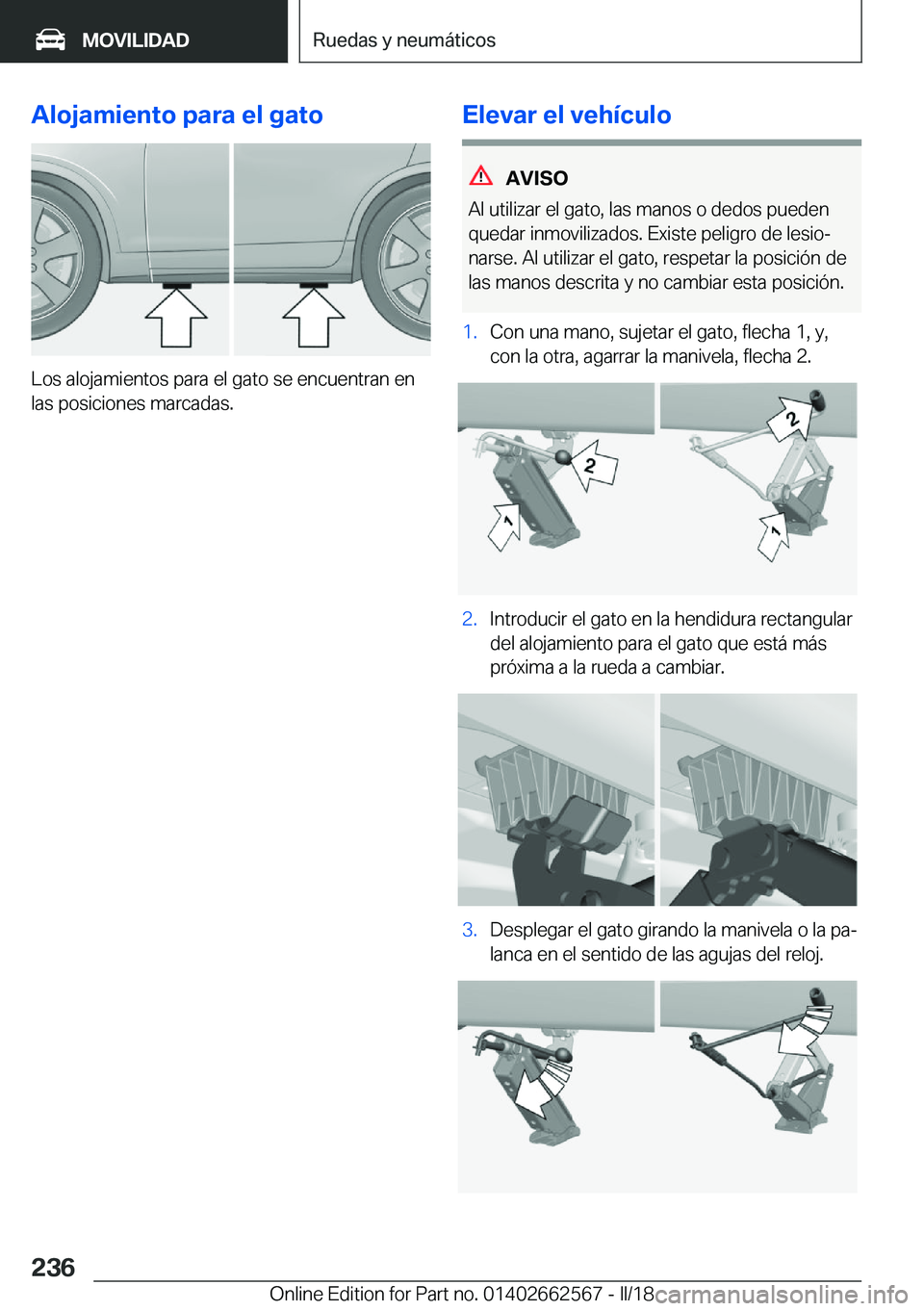 BMW M2 2018  Manuales de Empleo (in Spanish) �A�l�o�j�a�m�i�e�n�t�o��p�a�r�a��e�l��g�a�t�o
�L�o�s� �a�l�o�j�a�m�i�e�n�t�o�s� �p�a�r�a� �e�l� �g�a�t�o� �s�e� �e�n�c�u�e�n�t�r�a�n� �e�n
�l�a�s� �p�o�s�i�c�i�o�n�e�s� �m�a�r�c�a�d�a�s�.
�E�l�e�v�