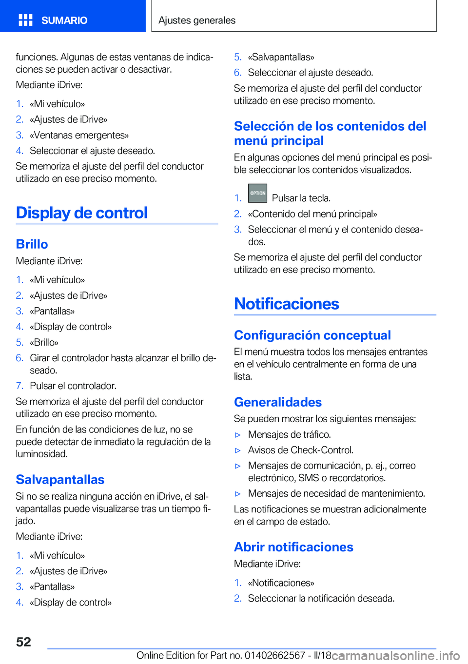 BMW M2 2018  Manuales de Empleo (in Spanish) �f�u�n�c�i�o�n�e�s�.� �A�l�g�u�n�a�s� �d�e� �e�s�t�a�s� �v�e�n�t�a�n�a�s� �d�e� �i�n�d�i�c�aª�c�i�o�n�e�s� �s�e� �p�u�e�d�e�n� �a�c�t�i�v�a�r� �o� �d�e�s�a�c�t�i�v�a�r�.
�M�e�d�i�a�n�t�e� �i�D�r�i�v