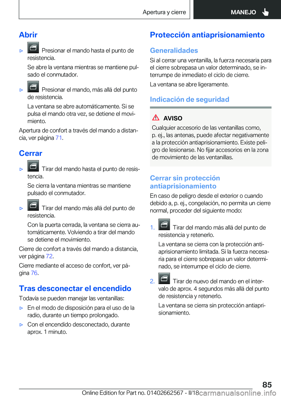 BMW M2 2018  Manuales de Empleo (in Spanish) �A�b�r�i�rx� � �P�r�e�s�i�o�n�a�r� �e�l� �m�a�n�d�o� �h�a�s�t�a� �e�l� �p�u�n�t�o� �d�e
�r�e�s�i�s�t�e�n�c�i�a�.
�S�e� �a�b�r�e� �l�a� �v�e�n�t�a�n�a� �m�i�e�n�t�r�a�s� �s�e� �m�a�n�t�i�e�n�e� �p�u�l