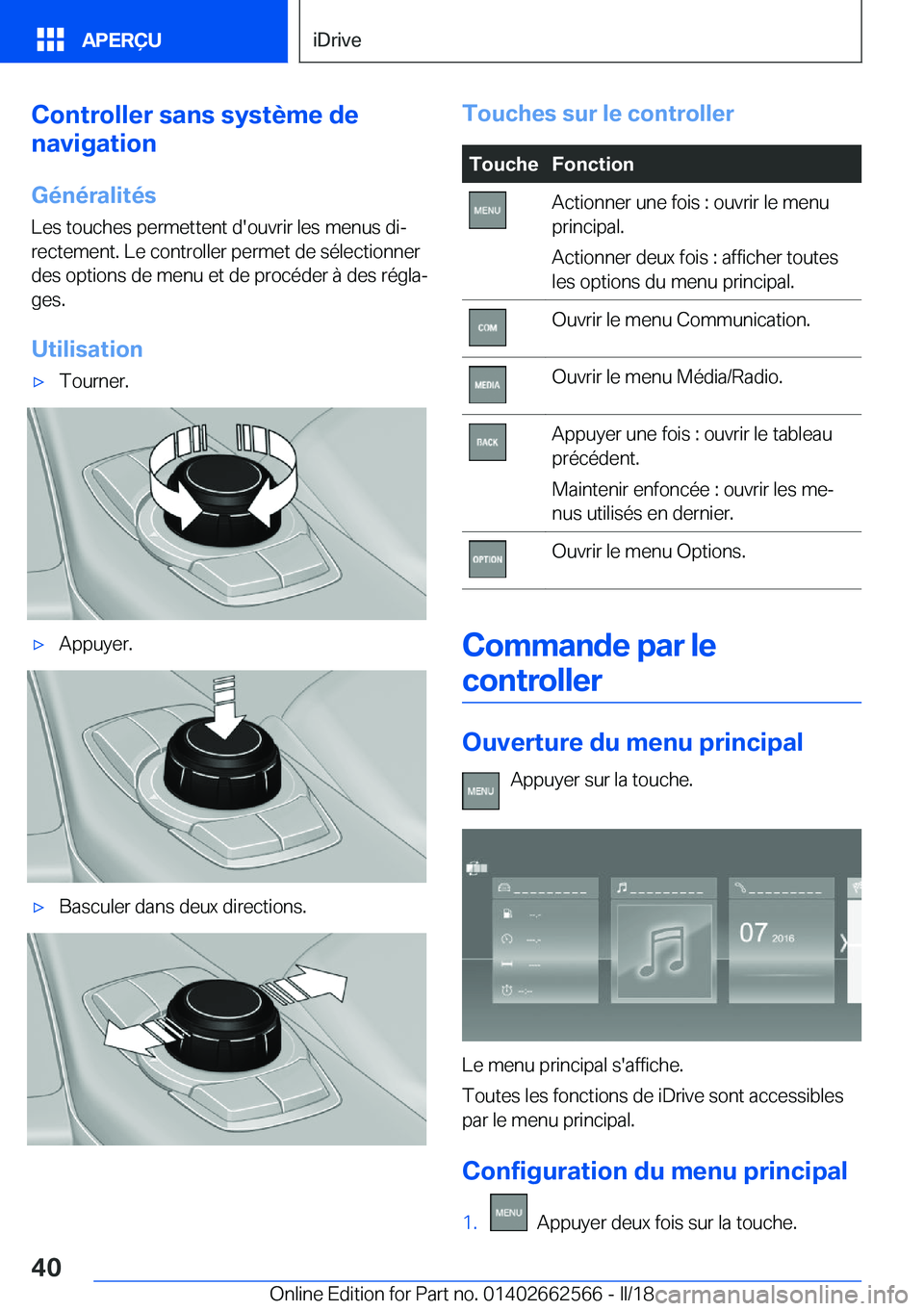 BMW M2 2018  Notices Demploi (in French) �C�o�n�t�r�o�l�l�e�r��s�a�n�s��s�y�s�t�è�m�e��d�e
�n�a�v�i�g�a�t�i�o�n
�G�é�n�é�r�a�l�i�t�é�s
�L�e�s� �t�o�u�c�h�e�s� �p�e�r�m�e�t�t�e�n�t� �d�'�o�u�v�r�i�r� �l�e�s� �m�e�n�u�s� �d�ij
�r�e