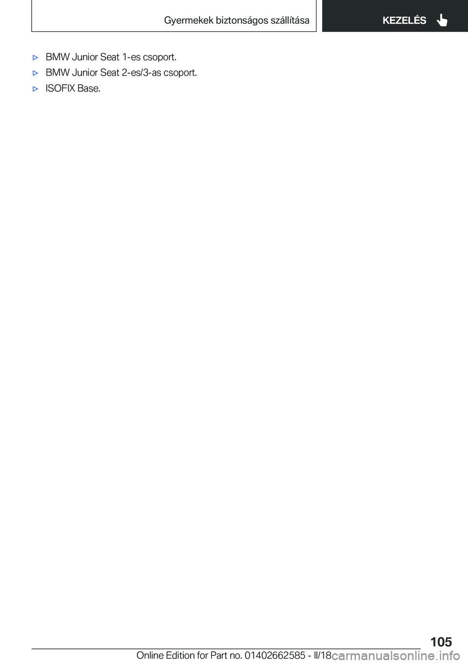 BMW M2 2018  Kezelési útmutató (in Hungarian) 'x�B�M�W� �J�u�n�i�o�r� �S�e�a�t� �1�-�e�s� �c�s�o�p�o�r�t�.'x�B�M�W� �J�u�n�i�o�r� �S�e�a�t� �2�-�e�s�/�3�-�a�s� �c�s�o�p�o�r�t�.'x�I�S�O�F�I�X� �B�a�s�e�.�S�e�i�t�e� �1�0�5�G�y�e�r�m�e�k