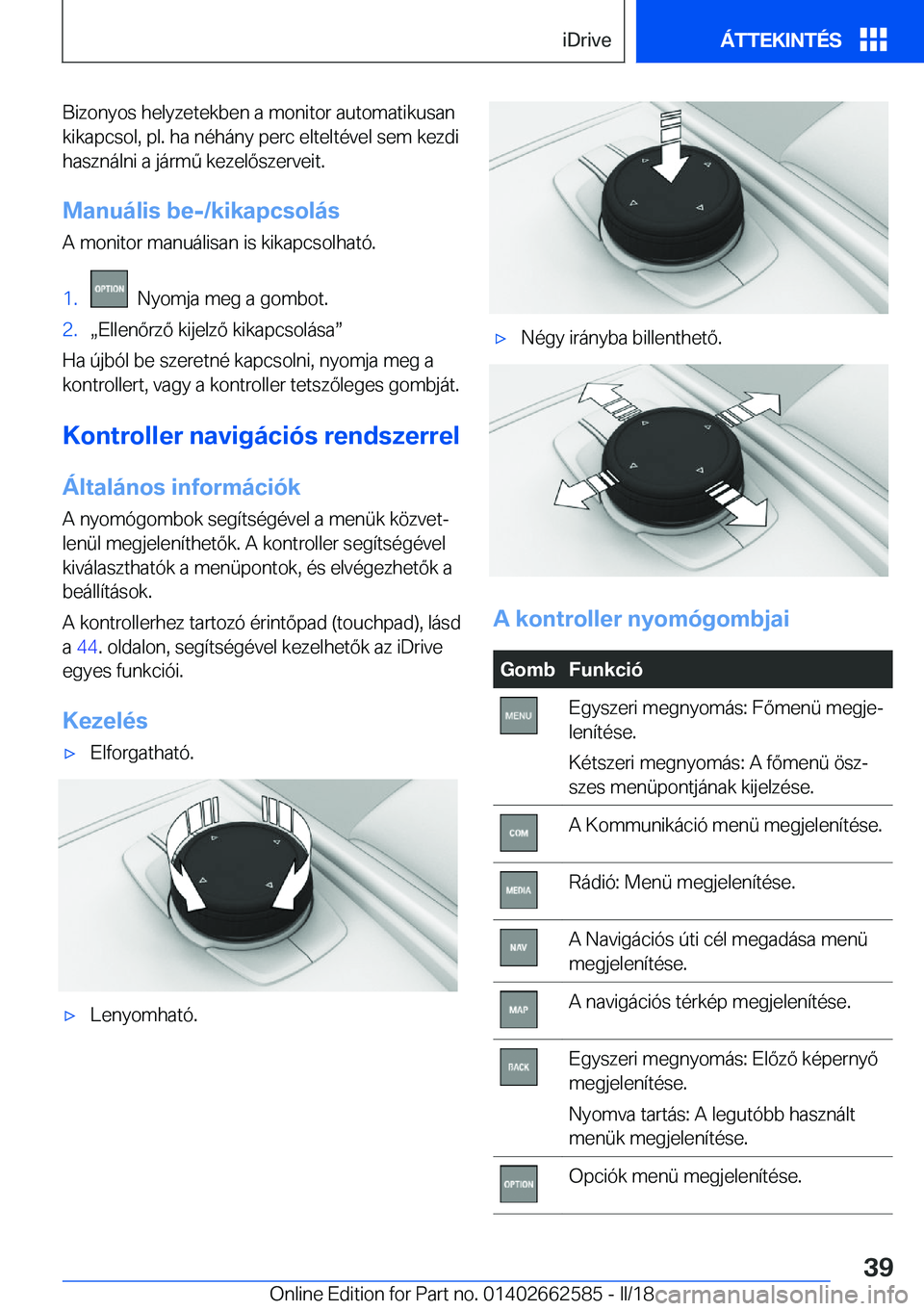 BMW M2 2018  Kezelési útmutató (in Hungarian) �B�i�z�o�n�y�o�s� �h�e�l�y�z�e�t�e�k�b�e�n� �a� �m�o�n�i�t�o�r� �a�u�t�o�m�a�t�i�k�u�s�a�n
�k�i�k�a�p�c�s�o�l�,� �p�l�.� �h�a� �n�