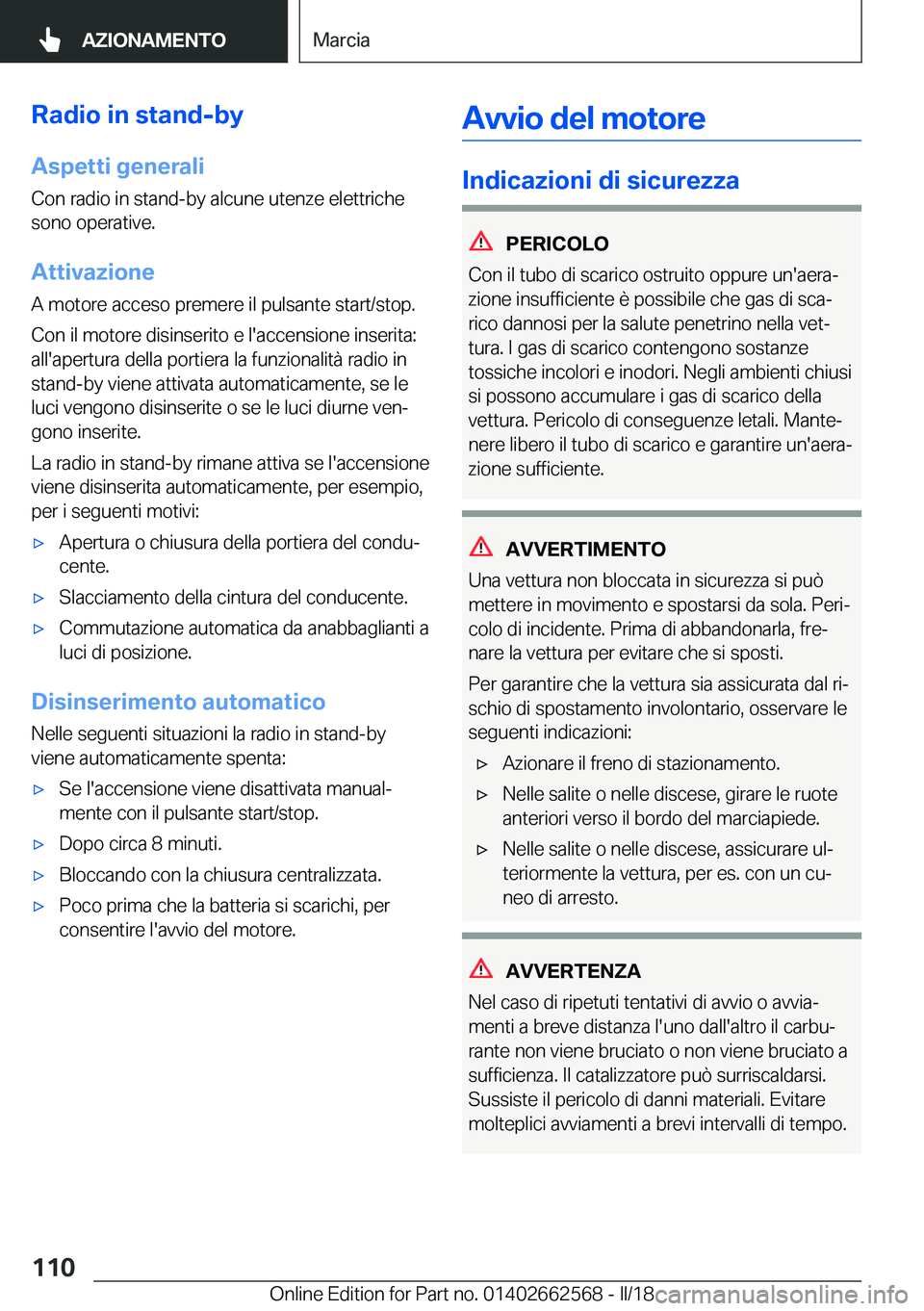 BMW M2 2018  Libretti Di Uso E manutenzione (in Italian) �R�a�d�i�o��i�n��s�t�a�n�d�-�b�y�A�s�p�e�t�t�i��g�e�n�e�r�a�l�i
�C�o�n� �r�a�d�i�o� �i�n� �s�t�a�n�d�-�b�y� �a�l�c�u�n�e� �u�t�e�n�z�e� �e�l�e�t�t�r�i�c�h�e
�s�o�n�o� �o�p�e�r�a�t�i�v�e�.
�A�t�t�i�