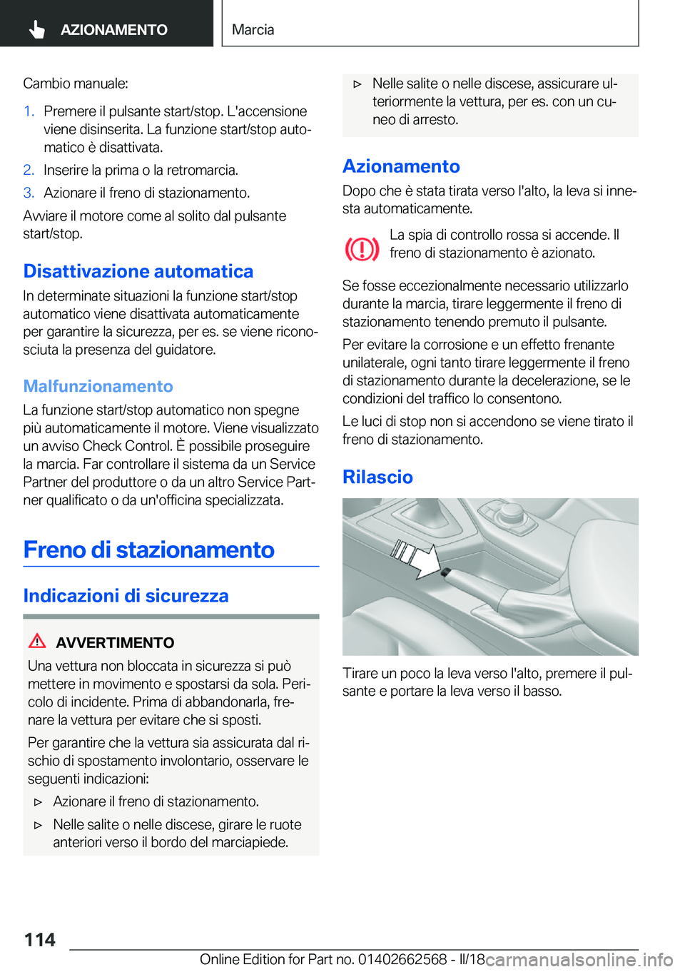 BMW M2 2018  Libretti Di Uso E manutenzione (in Italian) �C�a�m�b�i�o� �m�a�n�u�a�l�e�:�1�.�P�r�e�m�e�r�e� �i�l� �p�u�l�s�a�n�t�e� �s�t�a�r�t�/�s�t�o�p�.� �L�'�a�c�c�e�n�s�i�o�n�e�v�i�e�n�e� �d�i�s�i�n�s�e�r�i�t�a�.� �L�a� �f�u�n�z�i�o�n�e� �s�t�a�r�t�/