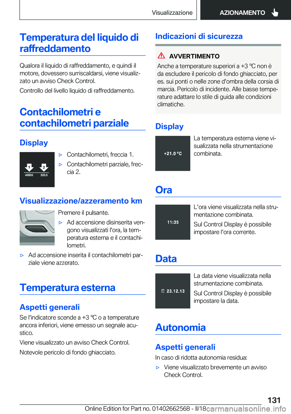 BMW M2 2018  Libretti Di Uso E manutenzione (in Italian) �T�e�m�p�e�r�a�t�u�r�a��d�e�l��l�i�q�u�i�d�o��d�i�r�a�f�f�r�e�d�d�a�m�e�n�t�o
�Q�u�a�l�o�r�a� �i�l� �l�i�q�u�i�d�o� �d�i� �r�a�f�f�r�e�d�d�a�m�e�n�t�o�,� �e� �q�u�i�n�d�i� �i�l
�m�o�t�o�r�e�,� �d�o