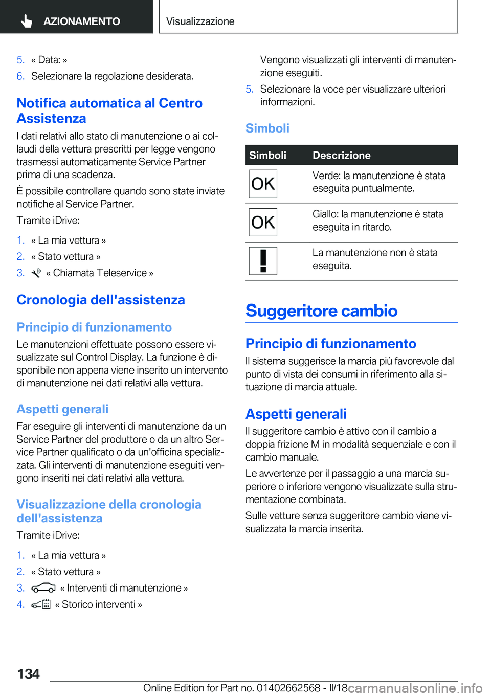 BMW M2 2018  Libretti Di Uso E manutenzione (in Italian) �5�.�«� �D�a�t�a�:� �{�6�.�S�e�l�e�z�i�o�n�a�r�e� �l�a� �r�e�g�o�l�a�z�i�o�n�e� �d�e�s�i�d�e�r�a�t�a�.
�N�o�t�i�f�i�c�a��a�u�t�o�m�a�t�i�c�a��a�l��C�e�n�t�r�o
�A�s�s�i�s�t�e�n�z�a
�I� �d�a�t�i� �r
