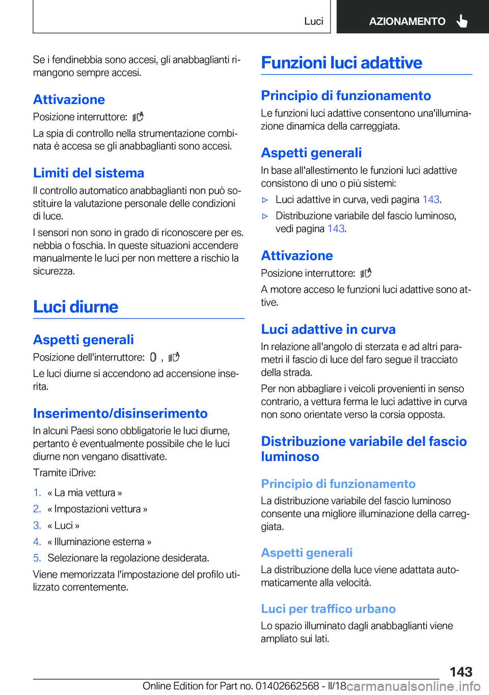 BMW M2 2018  Libretti Di Uso E manutenzione (in Italian) �S�e� �i� �f�e�n�d�i�n�e�b�b�i�a� �s�o�n�o� �a�c�c�e�s�i�,� �g�l�i� �a�n�a�b�b�a�g�l�i�a�n�t�i� �r�iª
�m�a�n�g�o�n�o� �s�e�m�p�r�e� �a�c�c�e�s�i�.
�A�t�t�i�v�a�z�i�o�n�e
�P�o�s�i�z�i�o�n�e� �i�n�t�e