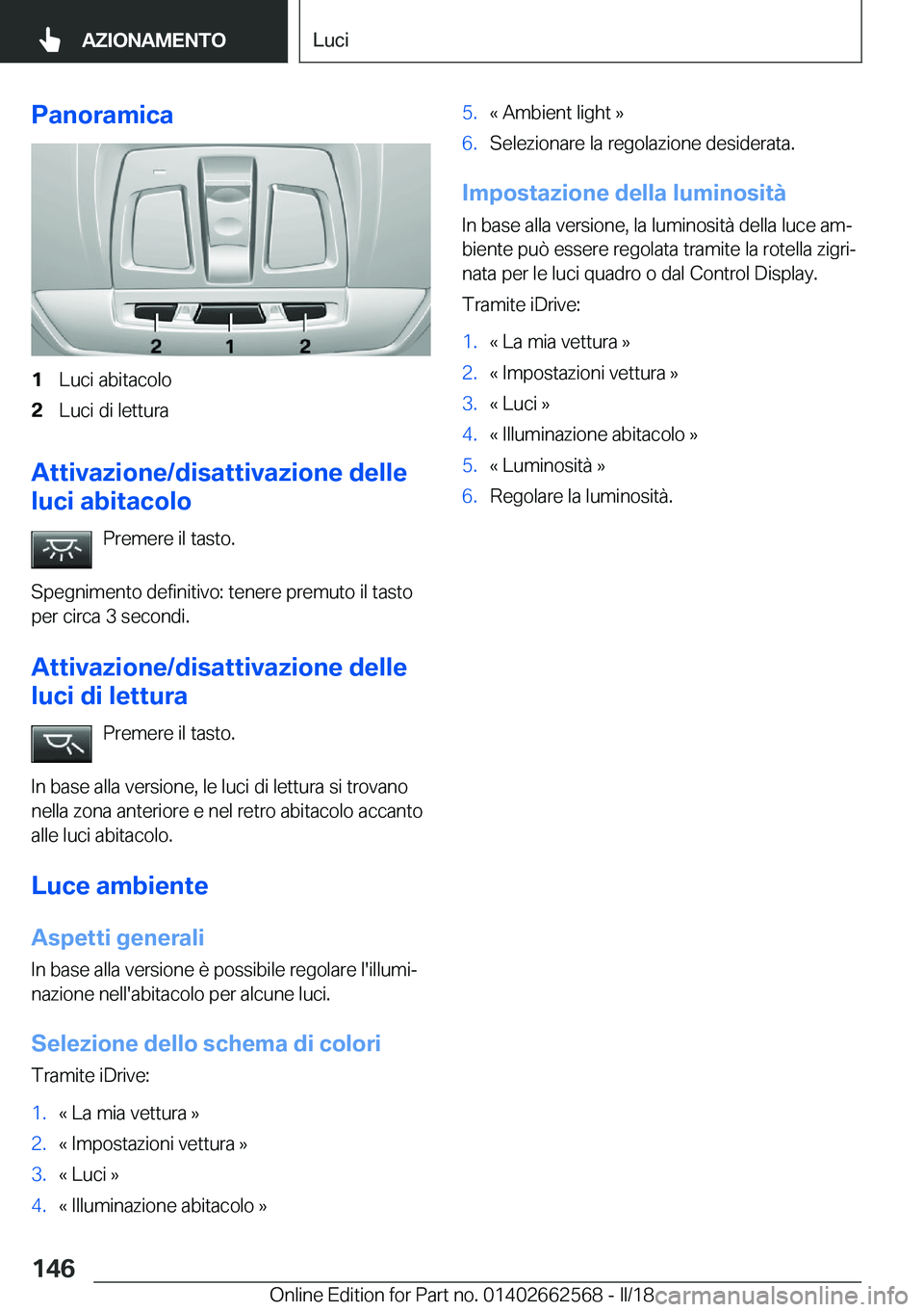 BMW M2 2018  Libretti Di Uso E manutenzione (in Italian) �P�a�n�o�r�a�m�i�c�a�1�L�u�c�i� �a�b�i�t�a�c�o�l�o�2�L�u�c�i� �d�i� �l�e�t�t�u�r�a
�A�t�t�i�v�a�z�i�o�n�e�/�d�i�s�a�t�t�i�v�a�z�i�o�n�e��d�e�l�l�e
�l�u�c�i��a�b�i�t�a�c�o�l�o
�P�r�e�m�e�r�e� �i�l� �