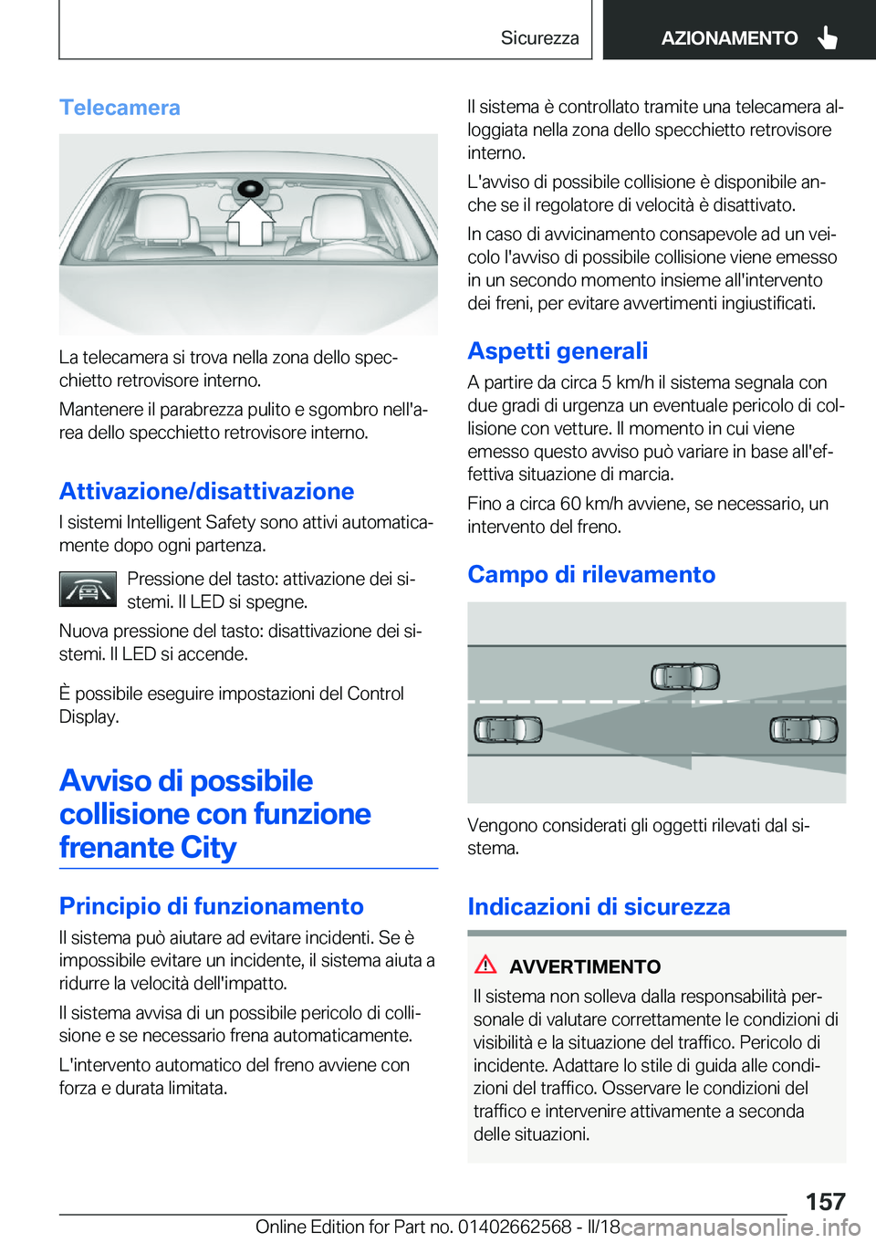 BMW M2 2018  Libretti Di Uso E manutenzione (in Italian) �T�e�l�e�c�a�m�e�r�a
�L�a� �t�e�l�e�c�a�m�e�r�a� �s�i� �t�r�o�v�a� �n�e�l�l�a� �z�o�n�a� �d�e�l�l�o� �s�p�e�cª�c�h�i�e�t�t�o� �r�e�t�r�o�v�i�s�o�r�e� �i�n�t�e�r�n�o�.
�M�a�n�t�e�n�e�r�e� �i�l� �p�a�